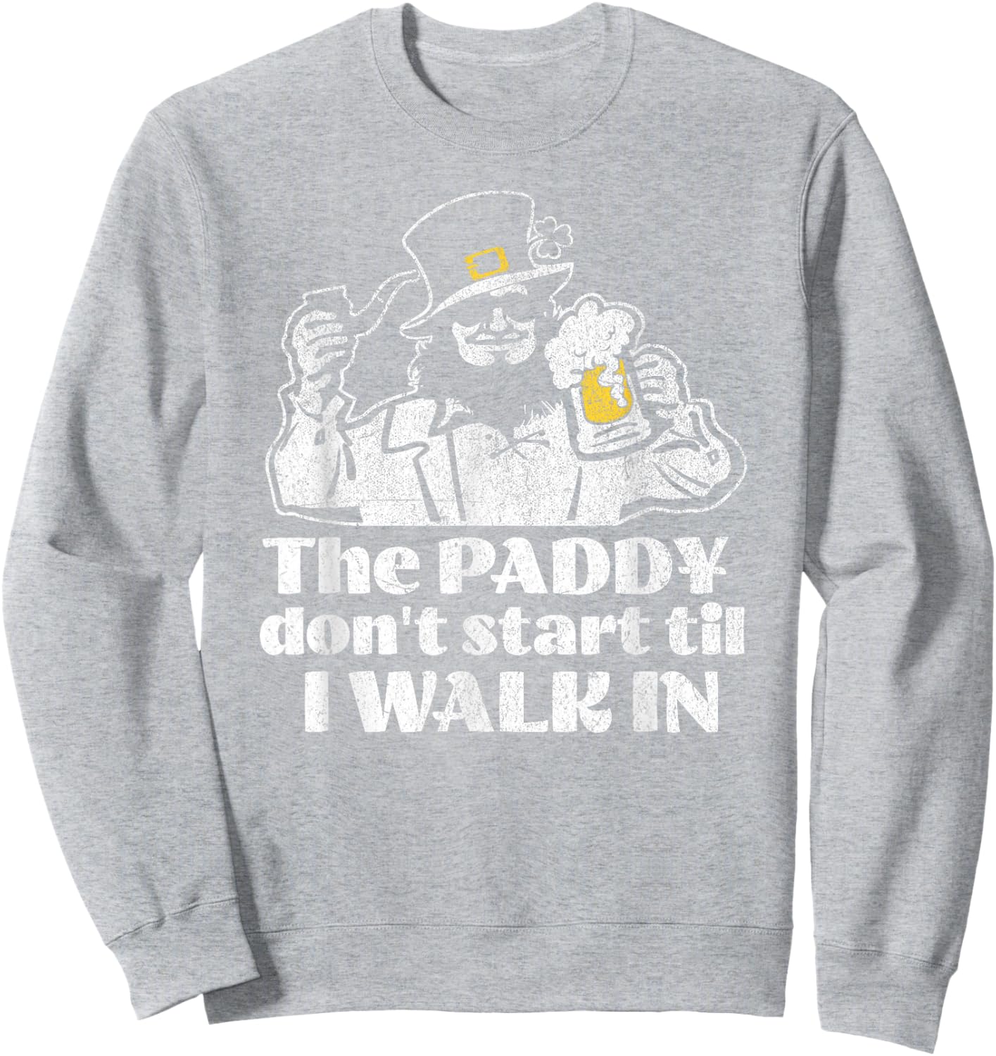 The Paddy Don't Start Til I Walk in Funny Leprechaun Irish Sweatshirt - Sweatshirt | Ash