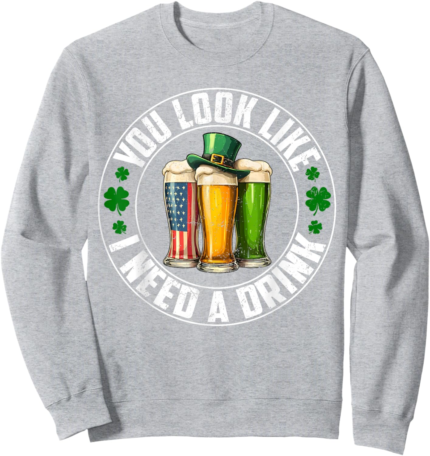 You Look Like I Need A Drink USA Flag Irish St Patricks Men Sweatshirt - Sweatshirt | Ash