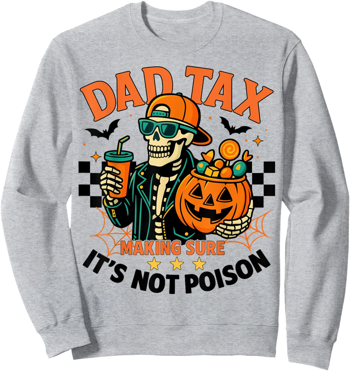 Halloween Dad Tax Making Sure Not Poison Skeleton Papa Sweatshirt - Sweatshirt | Ash