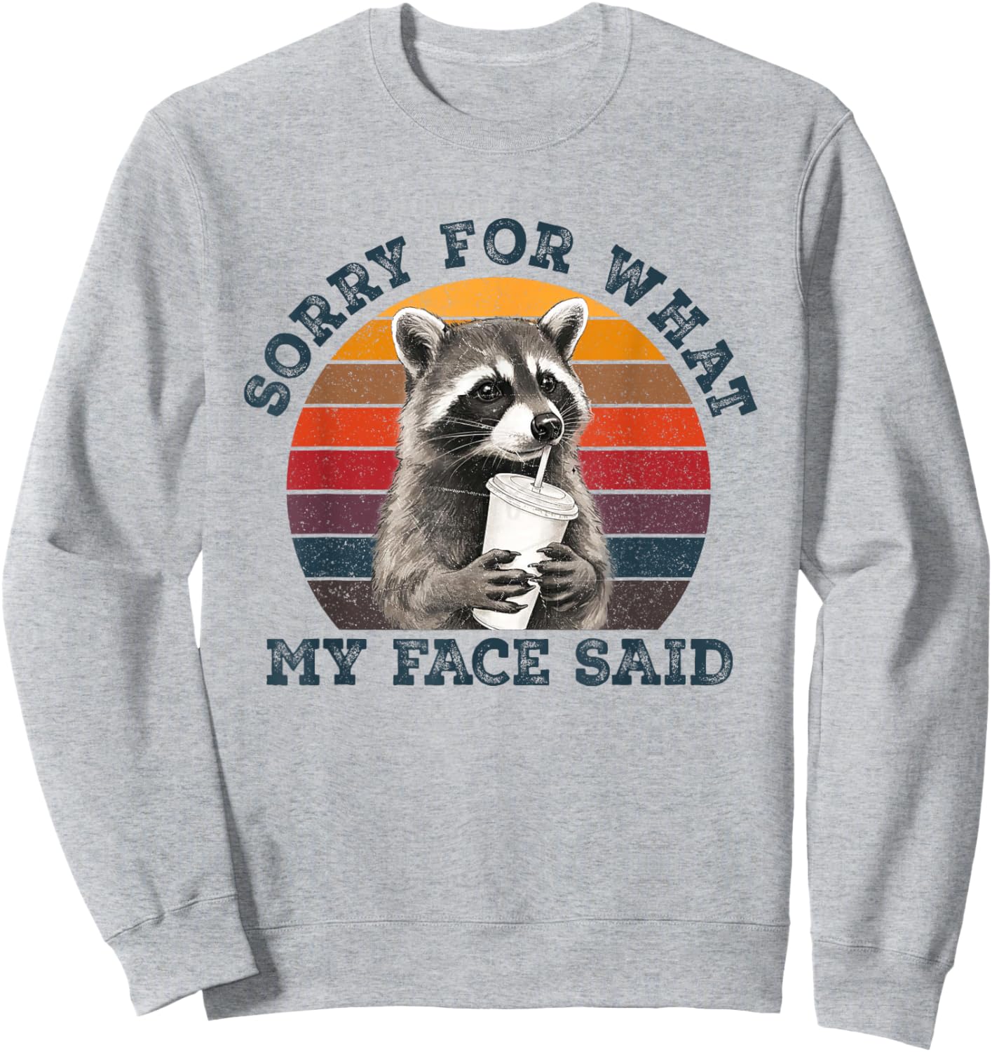 Sorry for What My Face Said Sarcastic Raccoon Wildlife Meme Sweatshirt - Sweatshirt | Ash