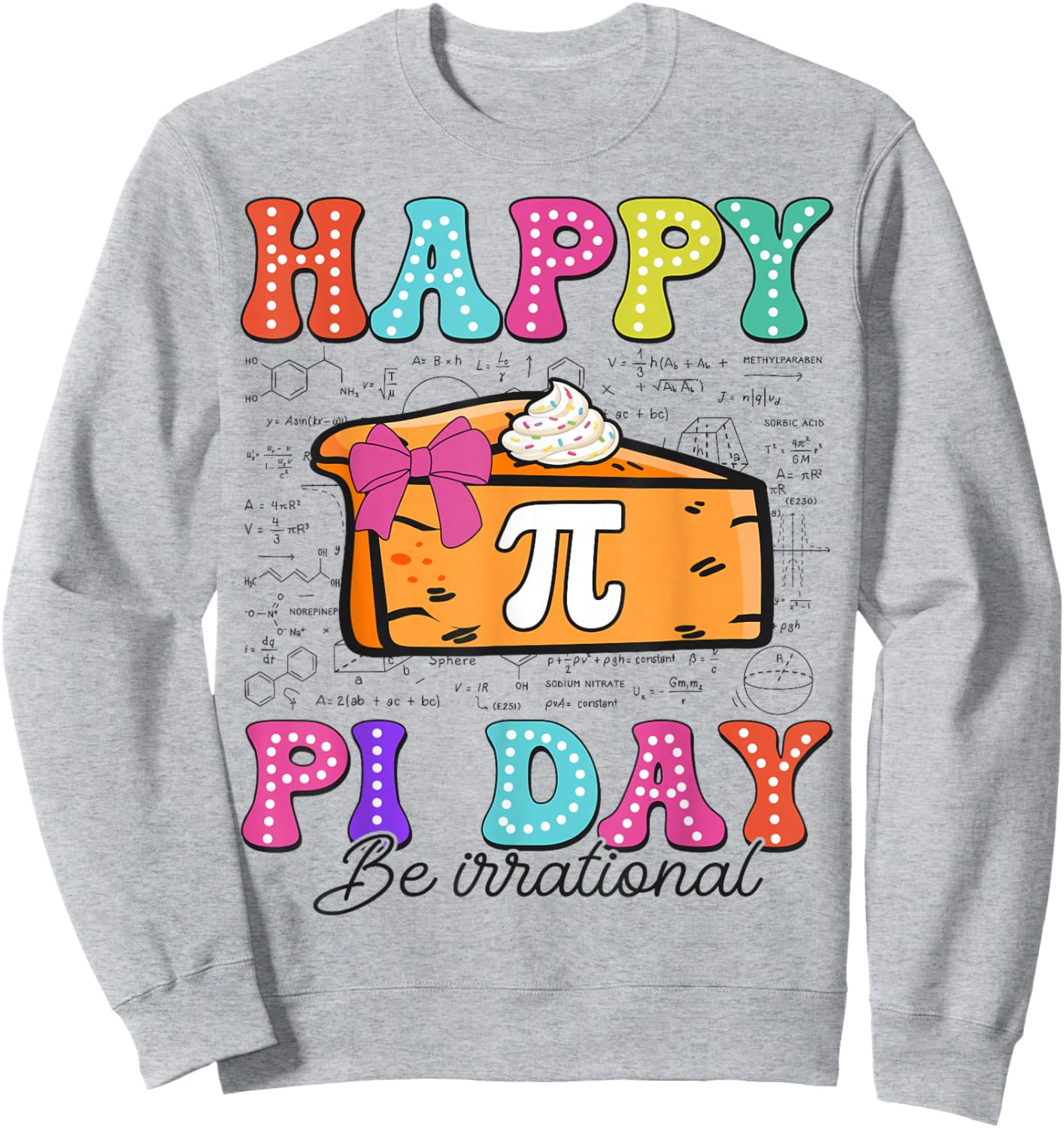 Happy Pi Day Pie Be Irrational for Math Lovers Teachers Kids Sweatshirt - Sweatshirt | Ash