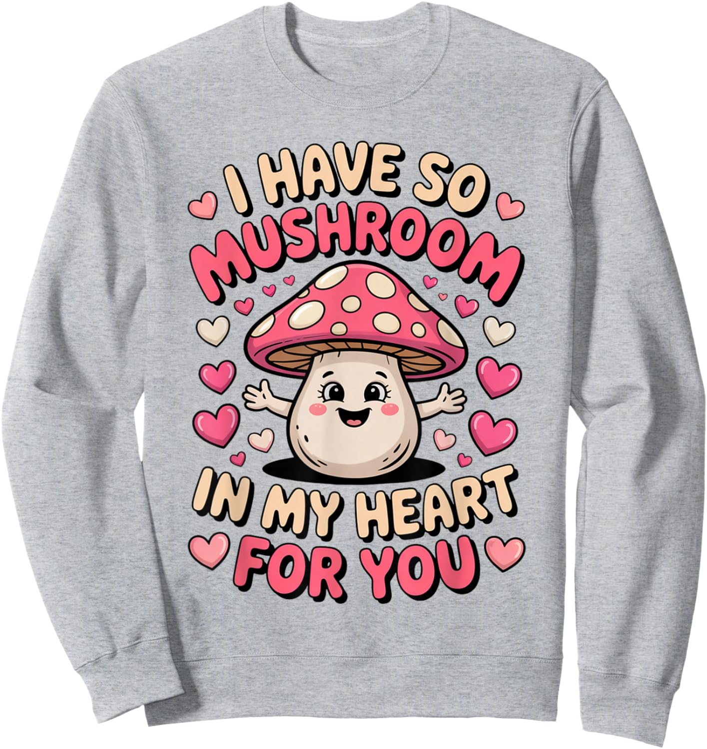 Cute Mushroom I Have So Mushroom in My Heart Valentines Day Sweatshirt - Sweatshirt | Ash