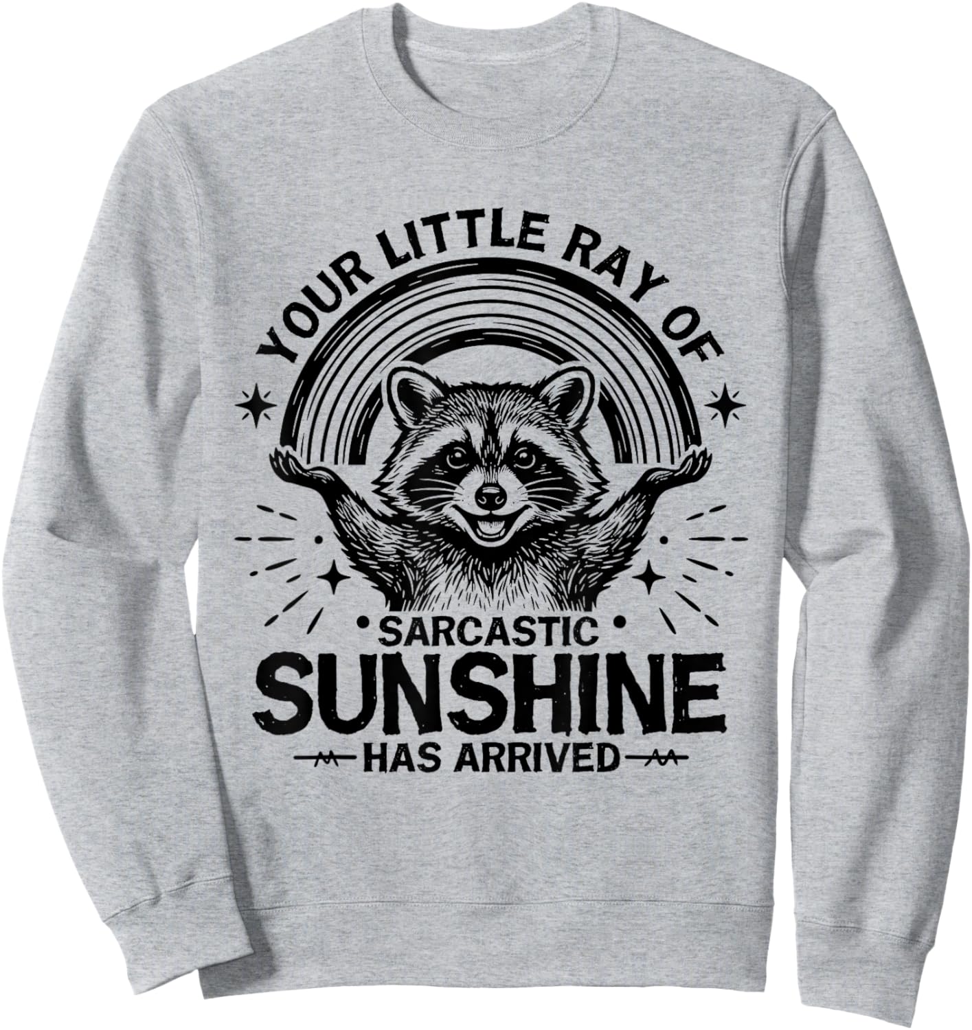 Your Little Ray of Sarcastic Sunshine Has Arrived Raccoon Sweatshirt - Sweatshirt | Ash