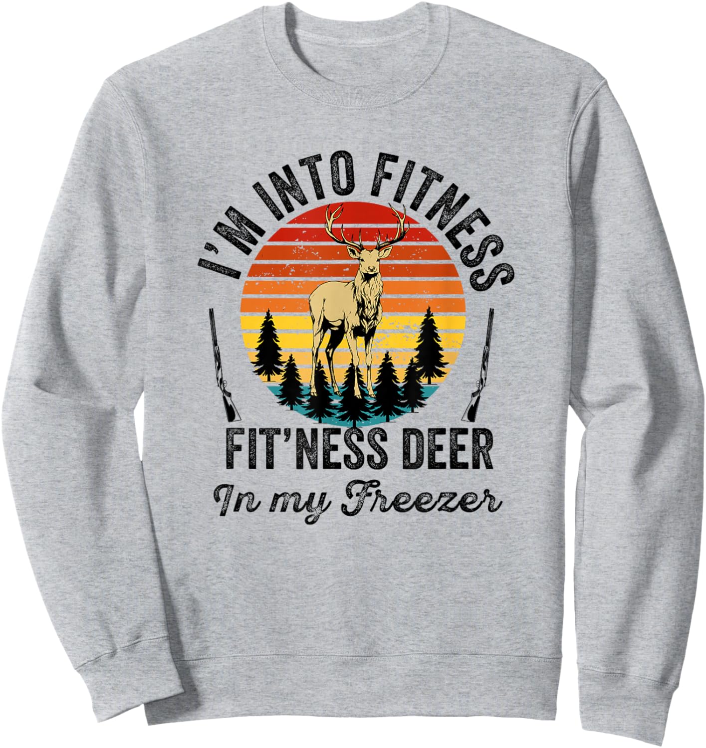 I'm into Fitness Fitness Deer in My Freezer Hunter Hunting Sweatshirt - Sweatshirt | Ash