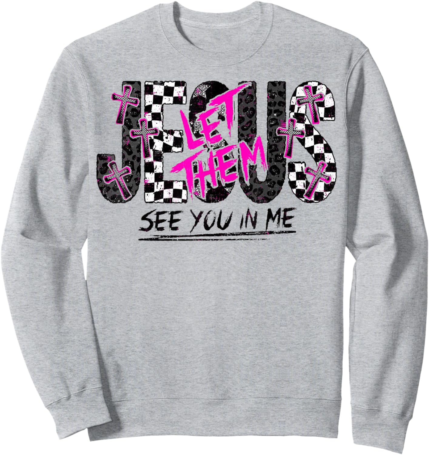 Jesus Let Them See You in Me Christian Faith Design Sweatshirt - Sweatshirt | Ash