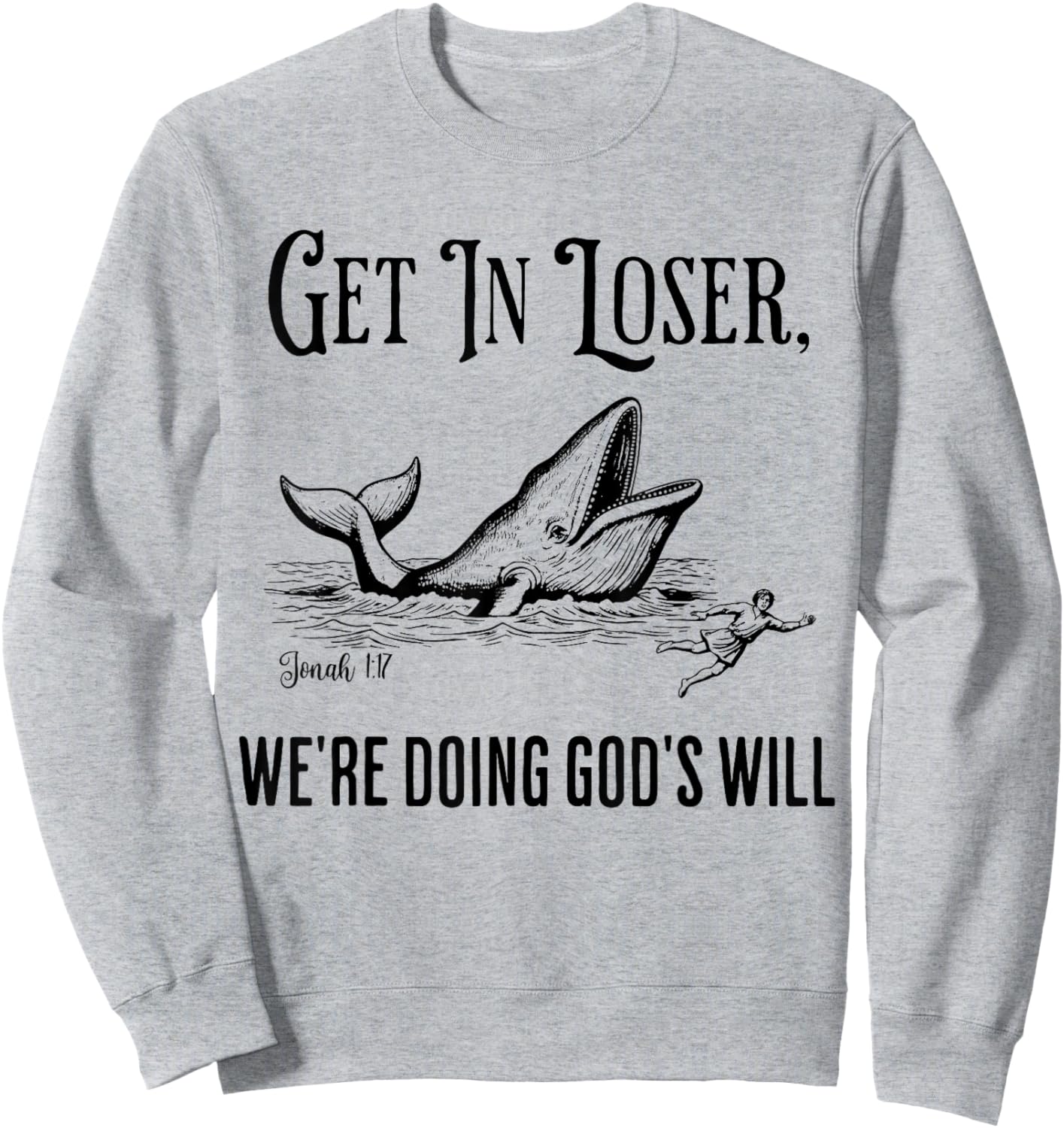 Get in Loser We're Doing God's Will Funny Christian Bible Sweatshirt - Sweatshirt | Ash