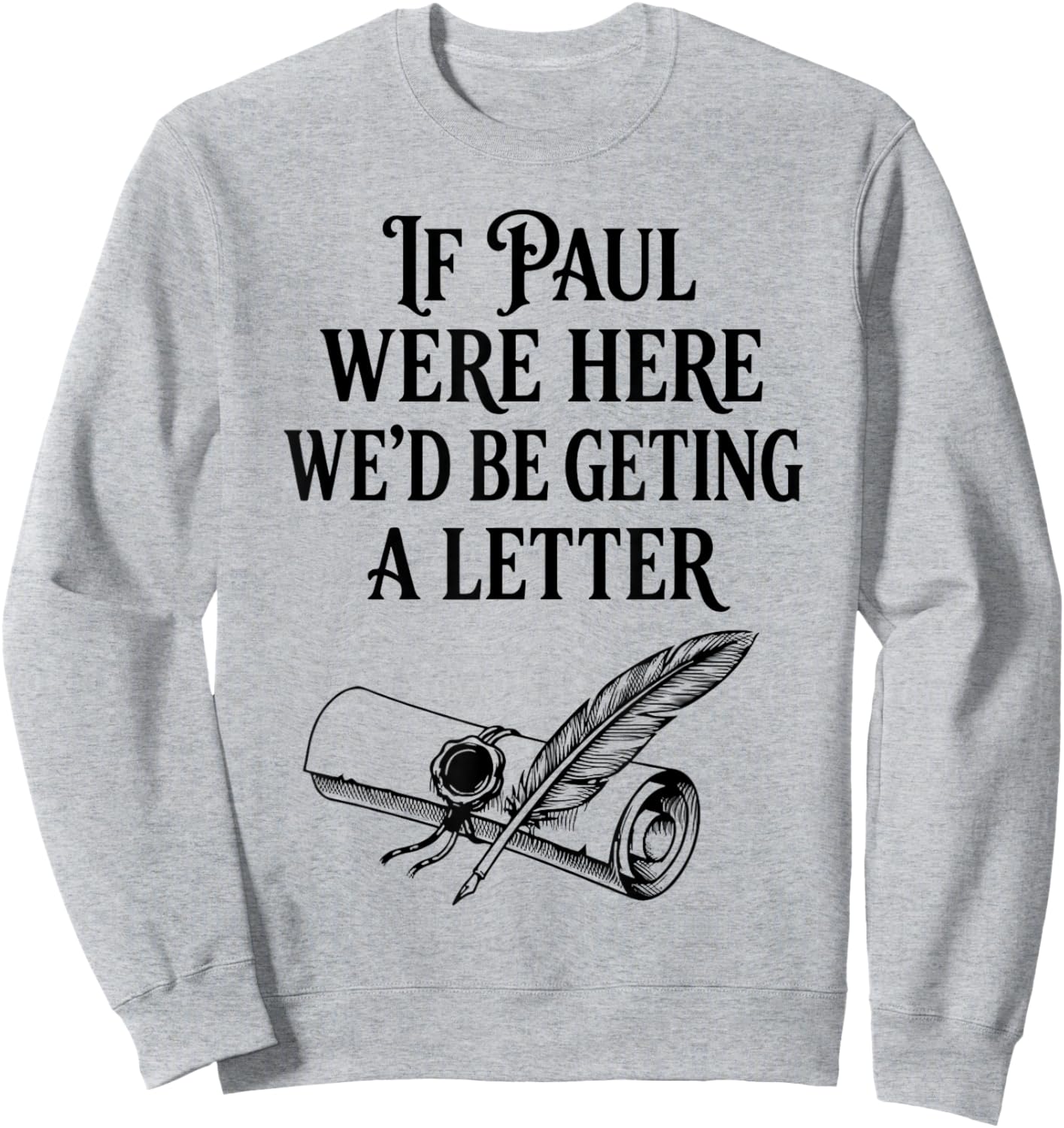 If Paul were Here We'd Be Getting A Letter Funny Christian Sweatshirt - Sweatshirt | Ash