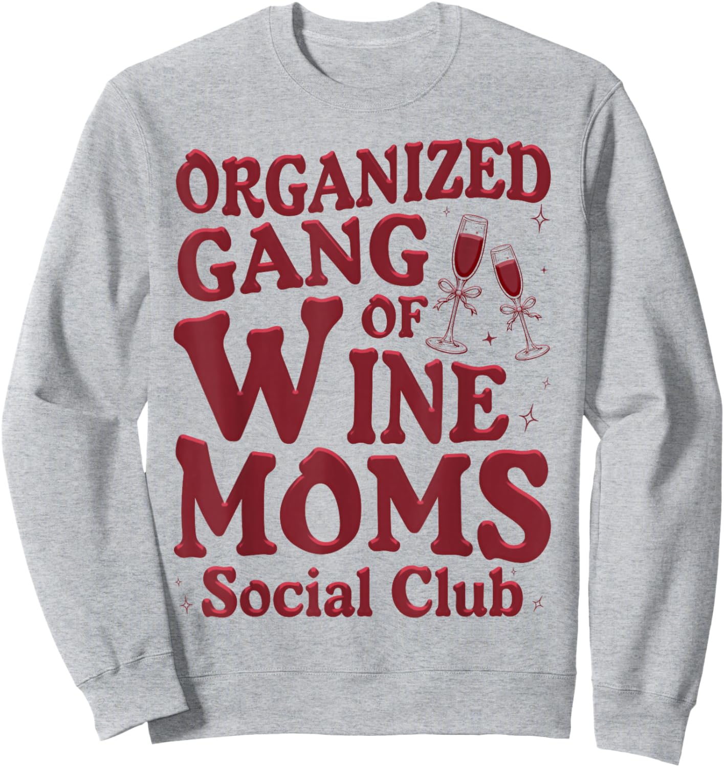 Organized Gang of Wine Moms Funny Wine Lovers Social Club Sweatshirt - Sweatshirt | Ash