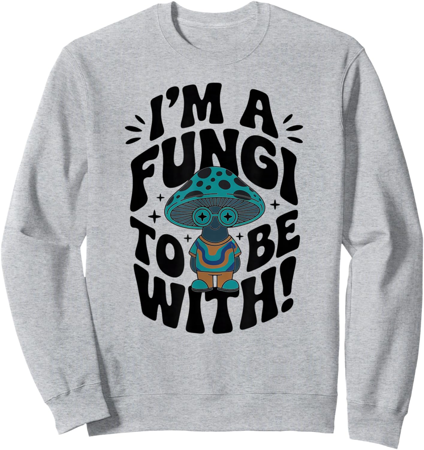 Im a Fungi to Be with - Retro Cute Mushroom Sweatshirt - Sweatshirt | Ash