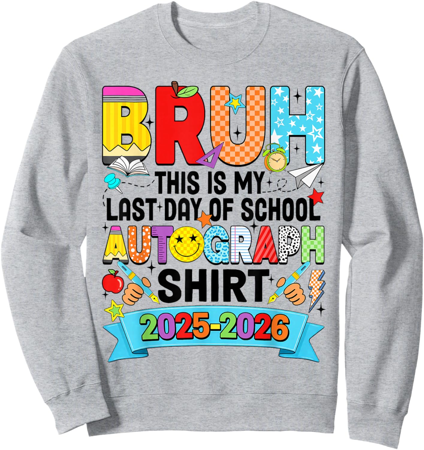 Bruh This is My Last Day of School Autograph 2026 Boys Girls Sweatshirt - Sweatshirt | Ash