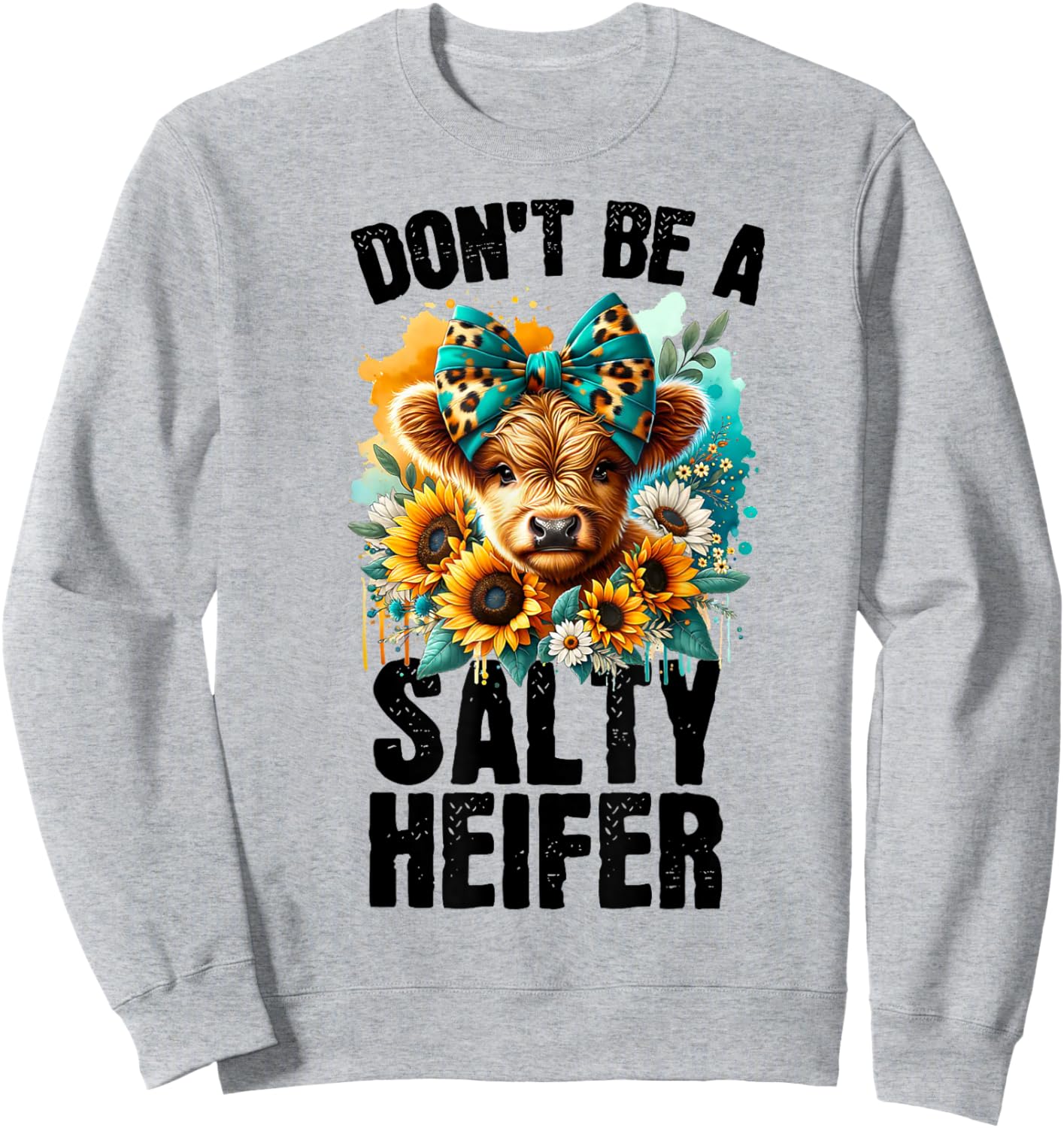 Funny Dont Be A Salty Heifer Cow Flower Retro Sarcastic Cute Sweatshirt - Sweatshirt | Ash
