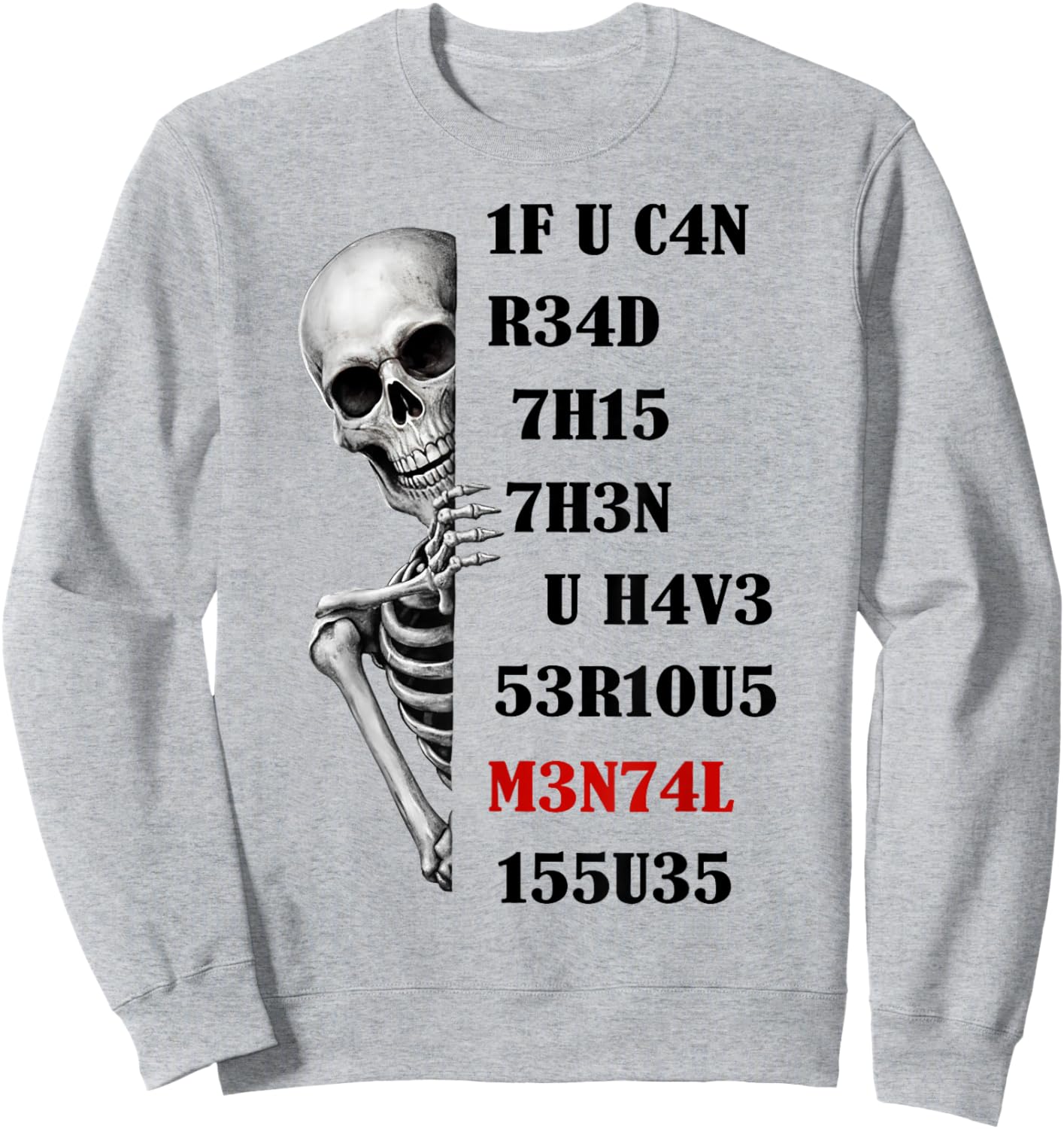 Skeleton 1F U C4N R34D 7H15 7H3N U H4V3 53R1OUS M3N74L 155U3 Sweatshirt - Sweatshirt | Ash