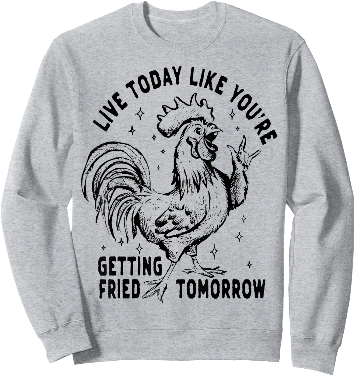 Live Today Like You're Getting Fried Tomorrow Funny Chicken Sweatshirt - Sweatshirt | Ash