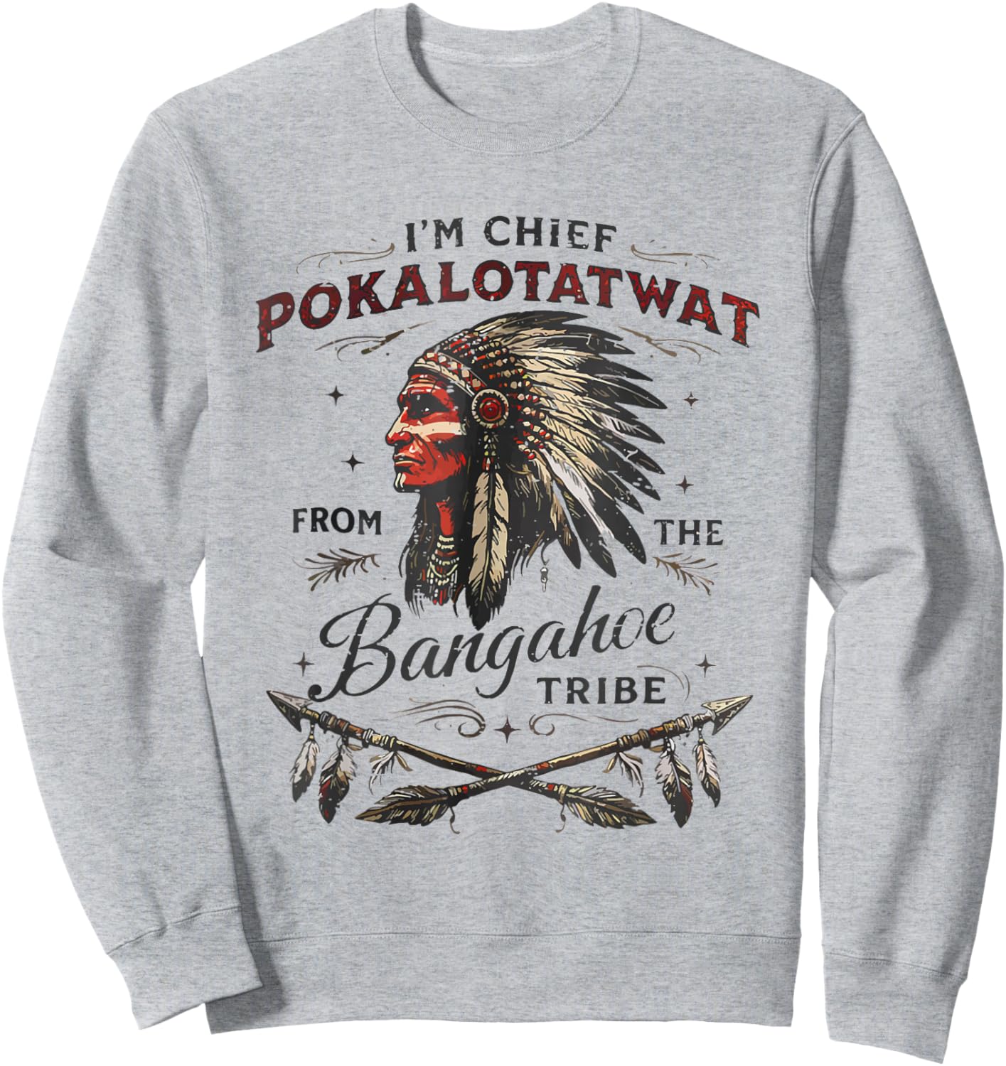 I'm Chief Pokalotatwat from The Tribe Native America Trendy Sweatshirt - Sweatshirt | Ash