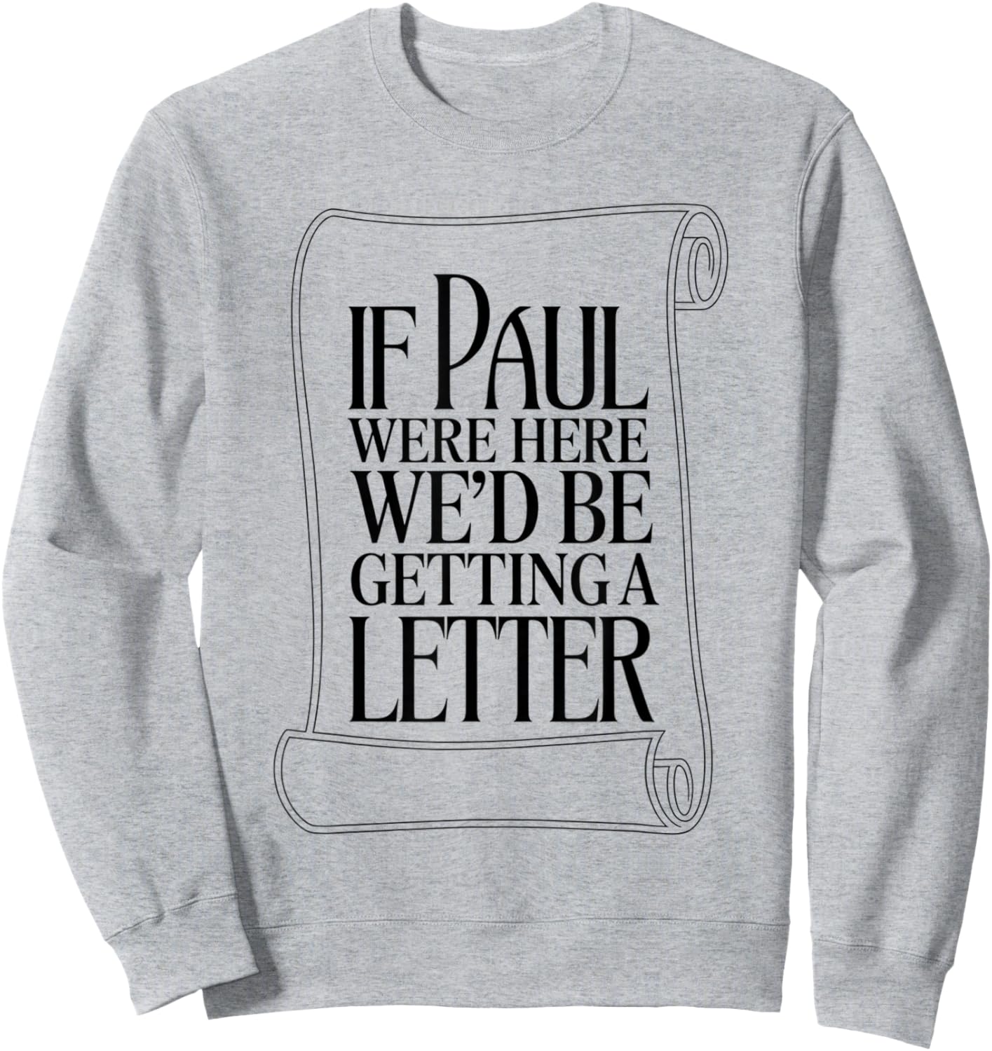 If Paul were Here We'd Be Getting A Letter Bible Humor Sweatshirt - Sweatshirt | Ash