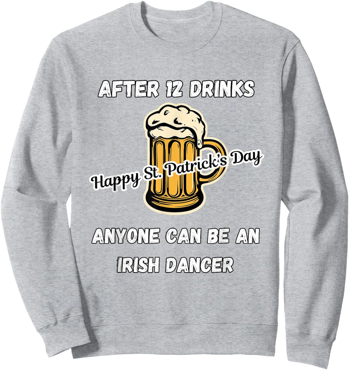 St. Patrick's Day, Irish Dancer, Funny Drinking Sweatshirt - Sweatshirt | Ash