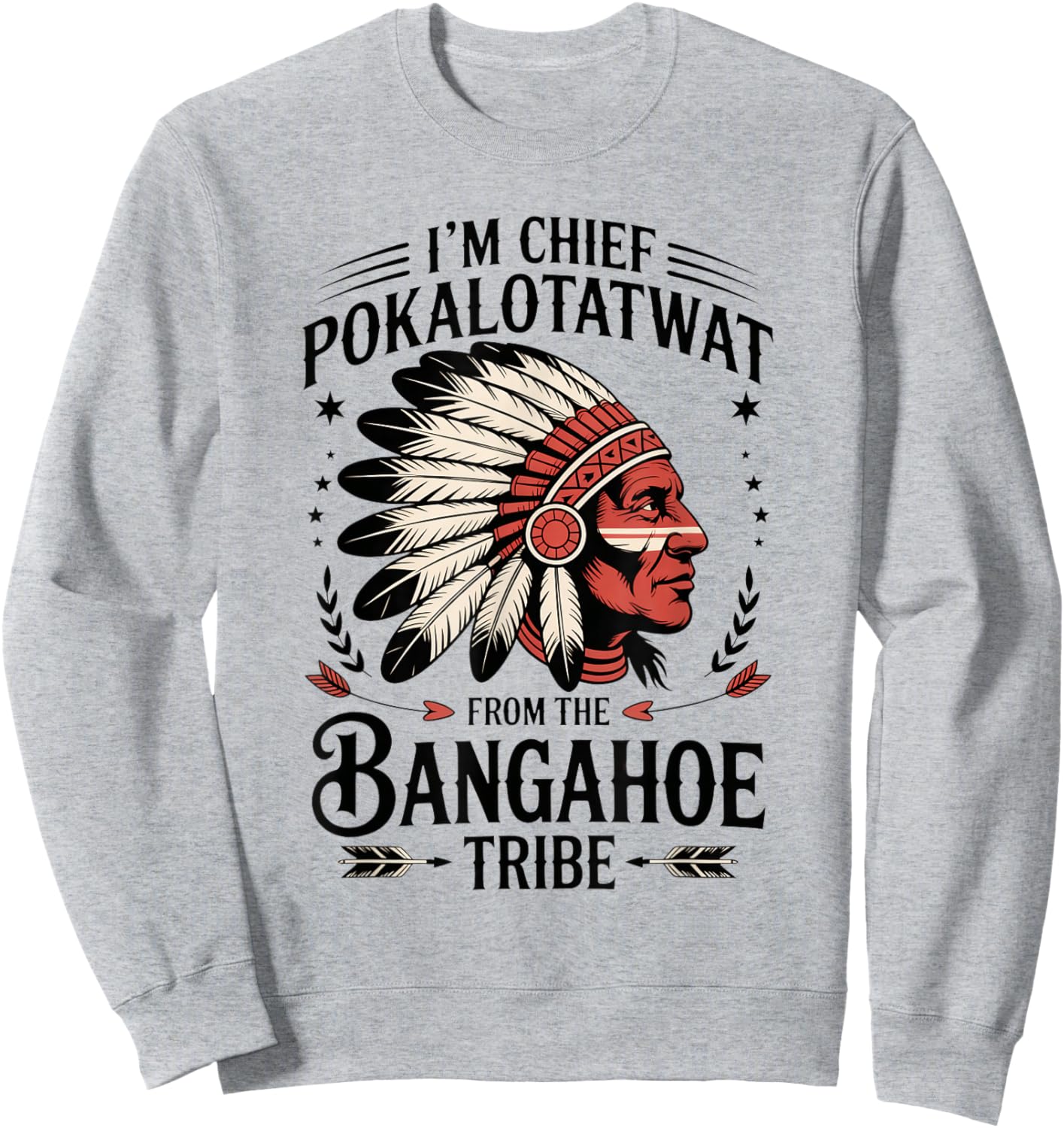 I'm Chief Pokalotatwat from The Tribe Funny Native America Sweatshirt - Sweatshirt | Ash