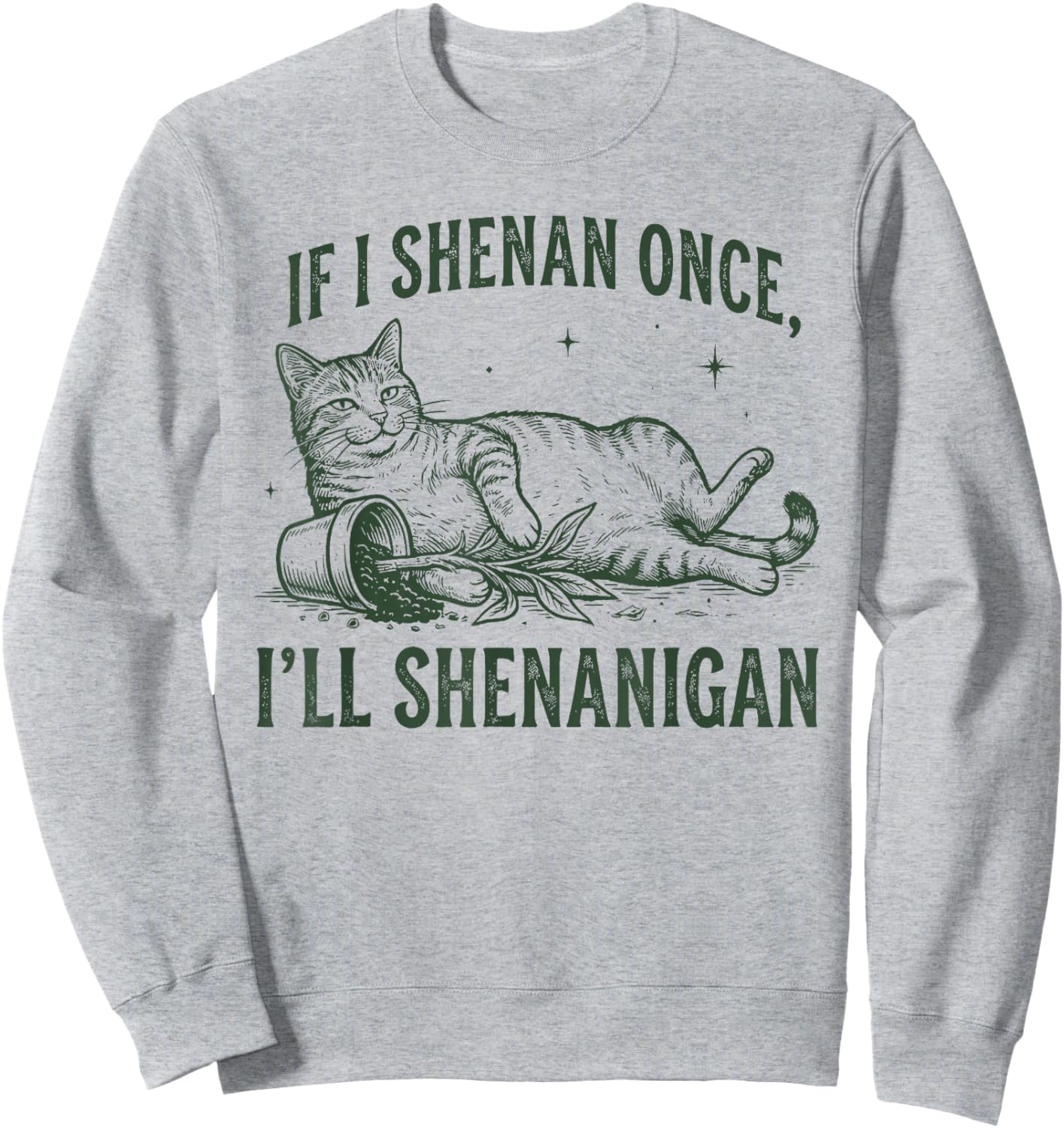 If I Shenan Once I'll Shenanigan Funny Cat Sweatshirt - Sweatshirt | Ash