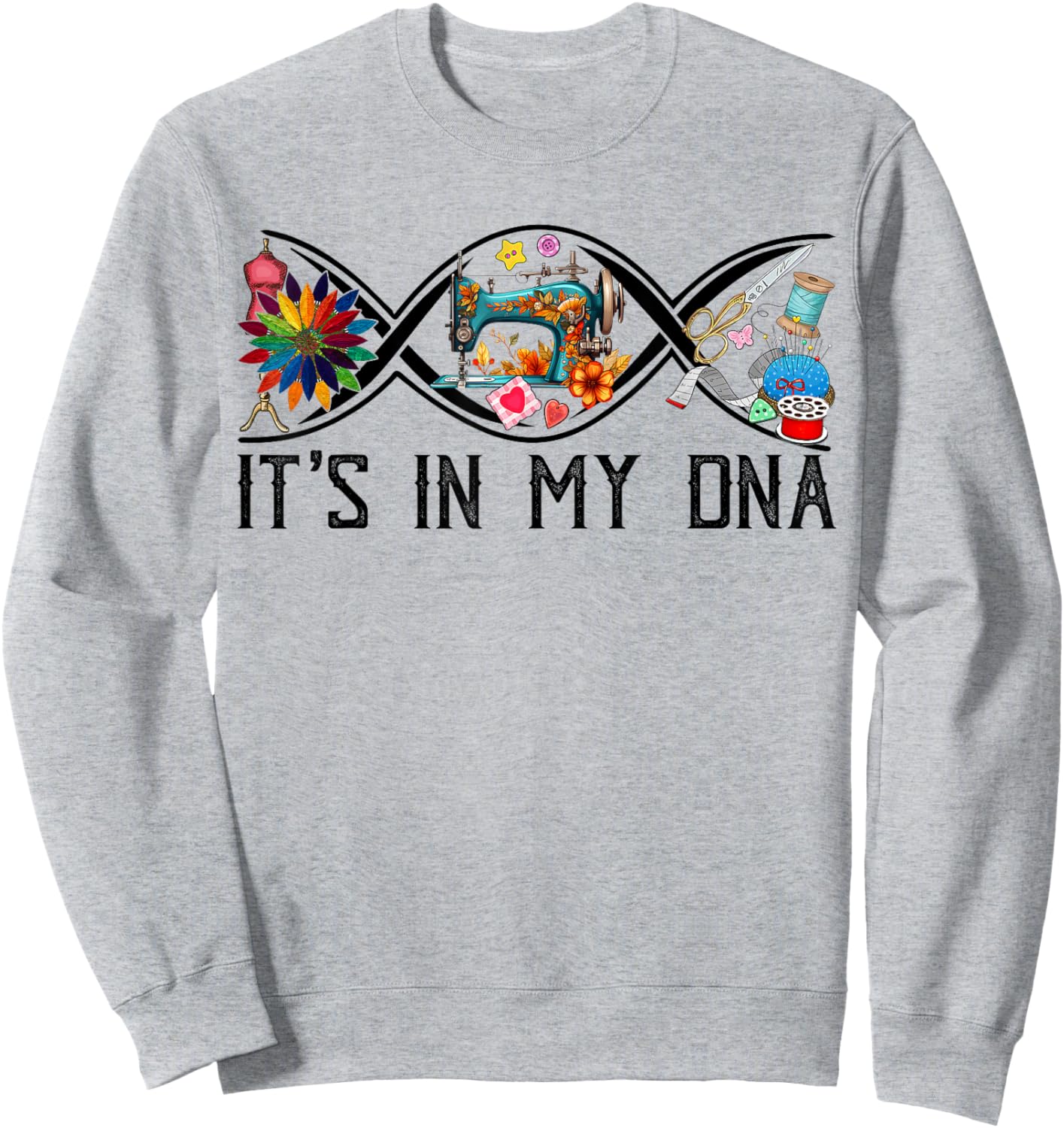 Funny Sewing Quilter Sewer DNA Quilting Hobby Crafter Gifts Sweatshirt - Sweatshirt | Ash