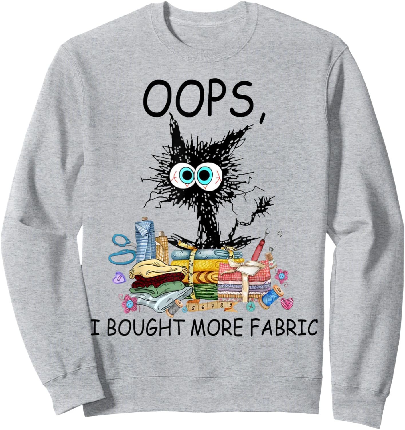 Cat Oops I Bought More Fabric Sewing and Quilting Lover Sweatshirt - Sweatshirt | Ash