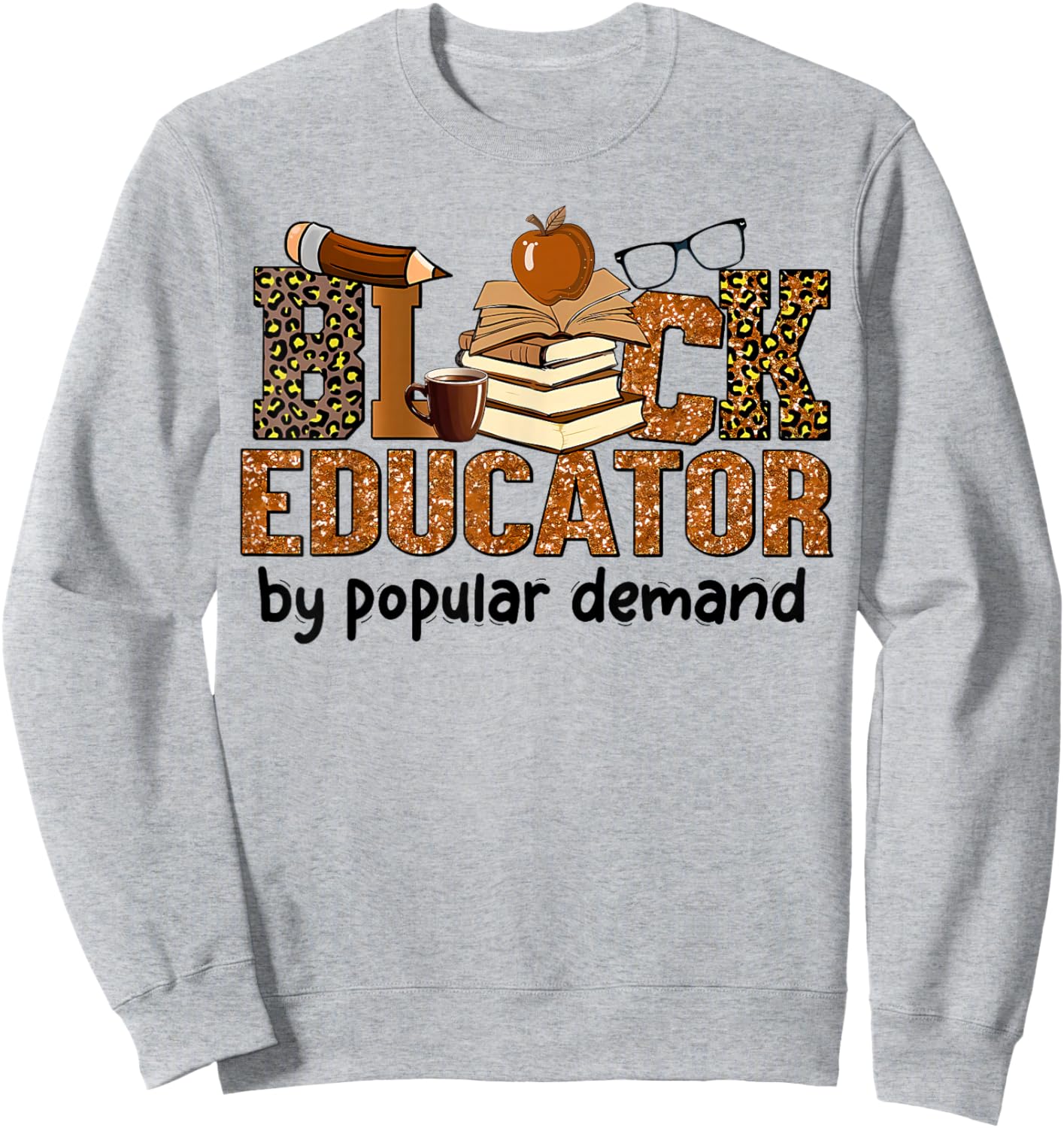 Black Educator by Popular Demand African American Teacher Sweatshirt - Sweatshirt | Ash