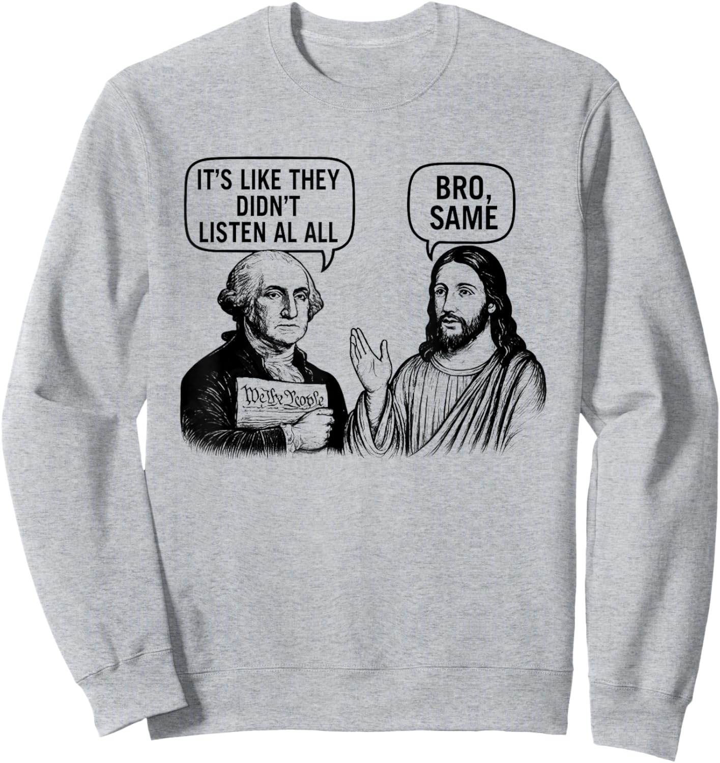 Washington and Jesus They Didn't Listen at All Sweatshirt - Sweatshirt | Ash