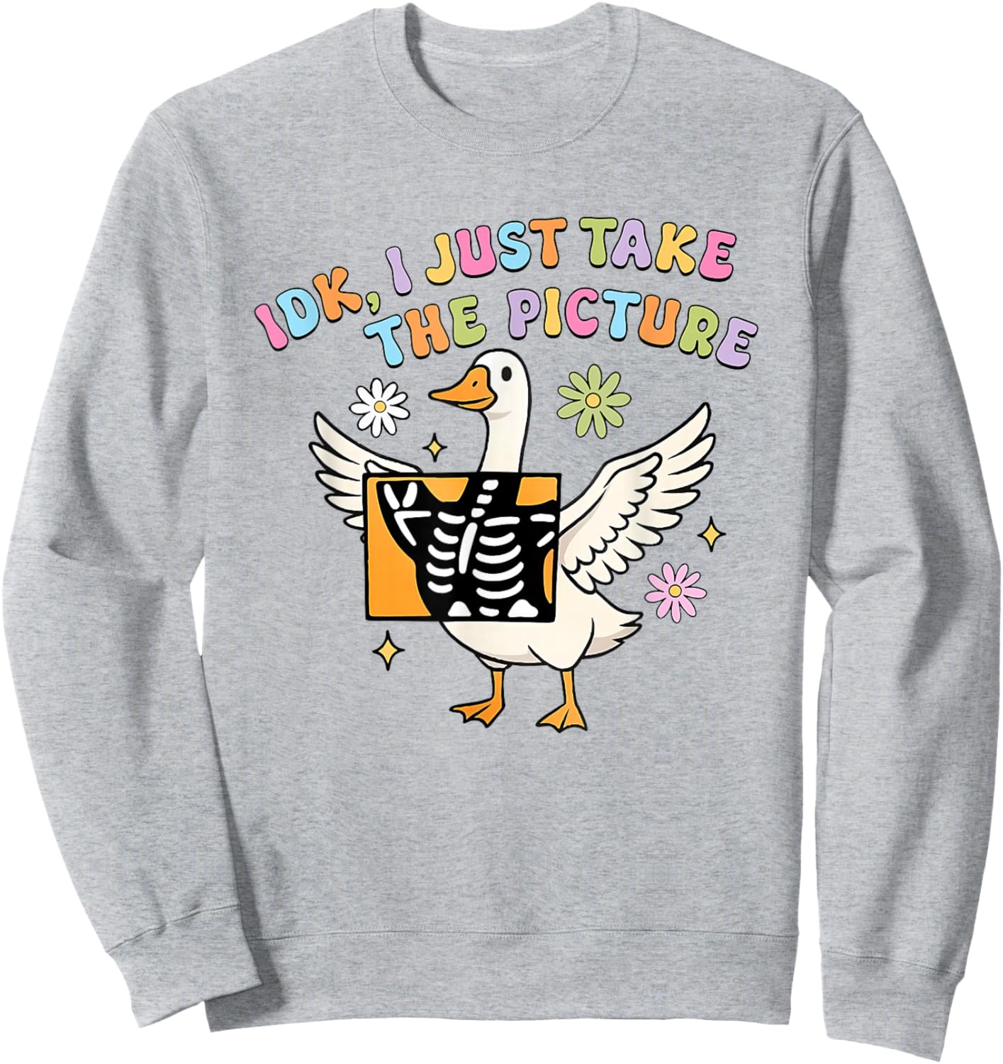 Silly Goose IDK I Just Take The Picture Rad Tech X-ray Sweatshirt - Sweatshirt | Ash