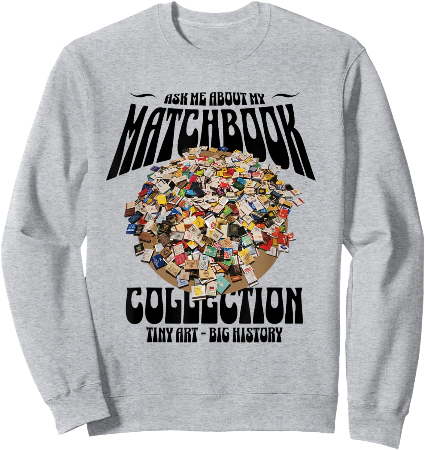 Ask Me About My Matchbook Collection | Vintage Collector Sweatshirt - Sweatshirt | Ash