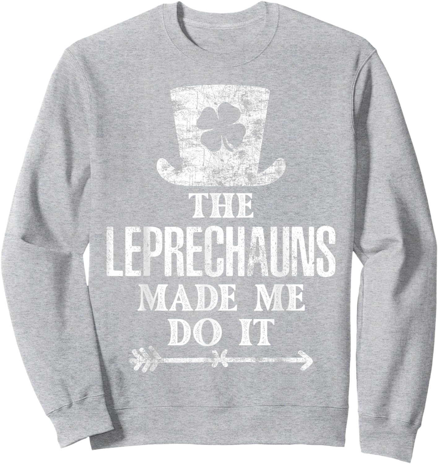 The Leprechauns Made Me Do It St Patricks Day Saint Pattys Sweatshirt - Sweatshirt | Ash