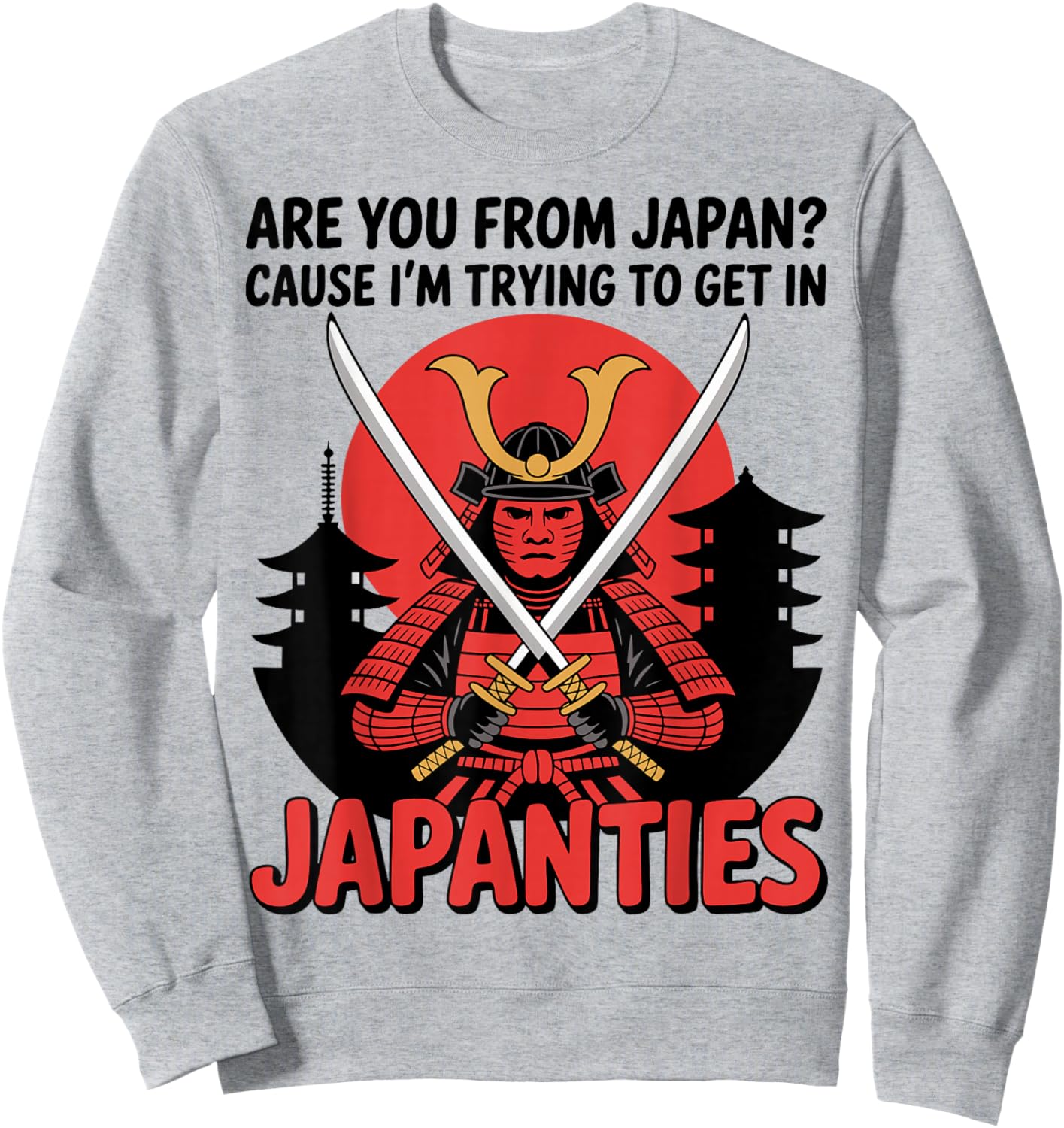 are You from Japan Cause I'm Trying to Get in Japanties Joke Sweatshirt - Sweatshirt | Ash