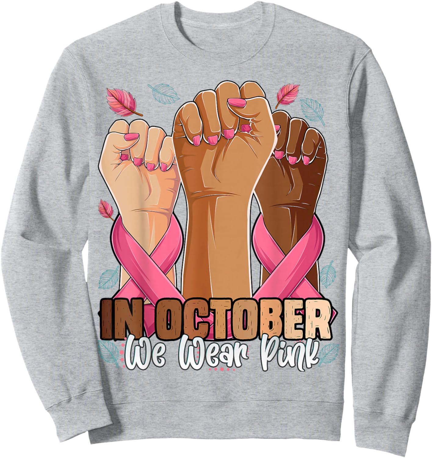 Breast Cancer Awareness Month in October We Wear Pink 2025 Sweatshirt - Sweatshirt | Ash