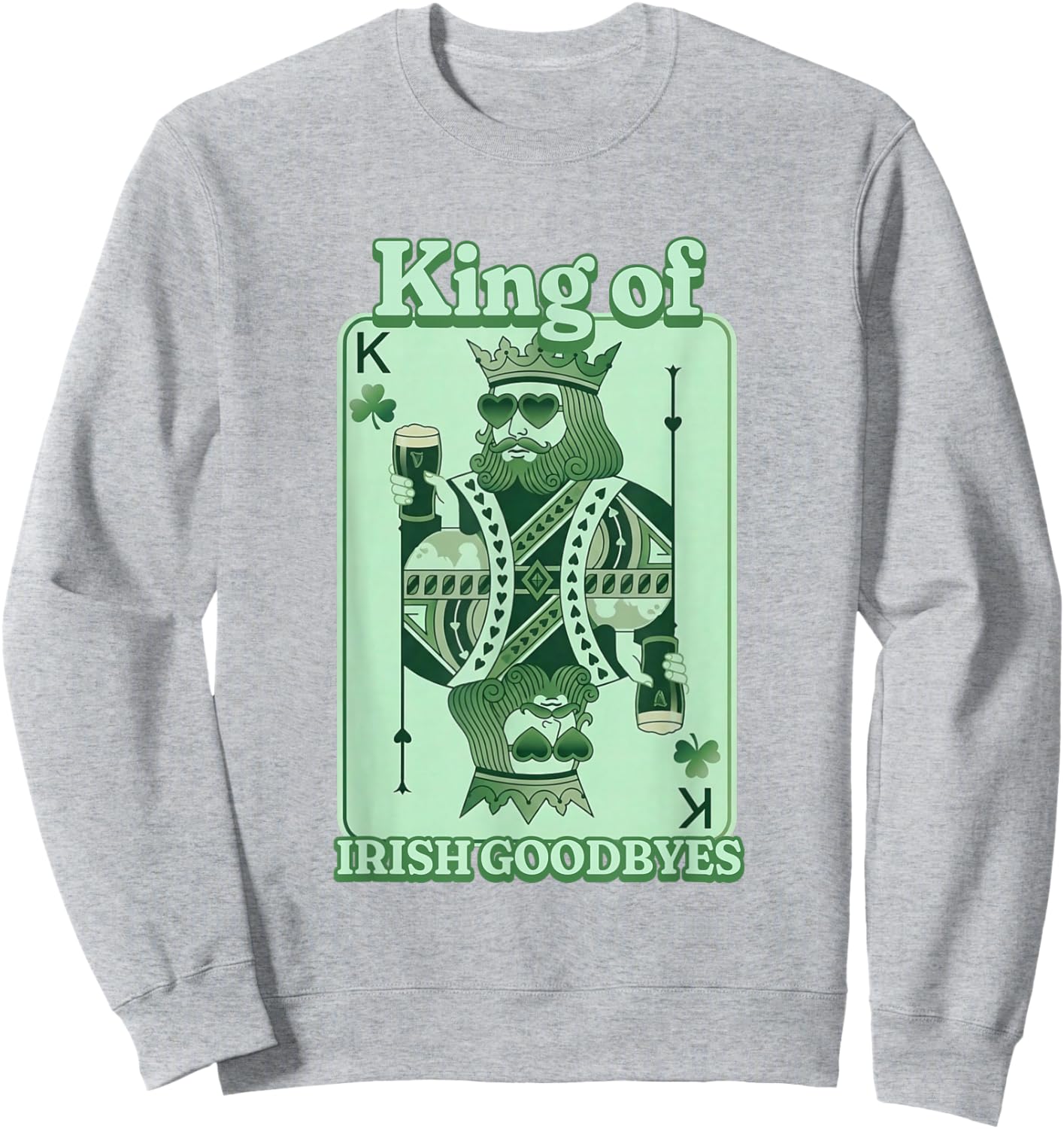 King of Irish Goodbyes St Patrick's Day Shenanigans Sweatshirt - Sweatshirt | Ash