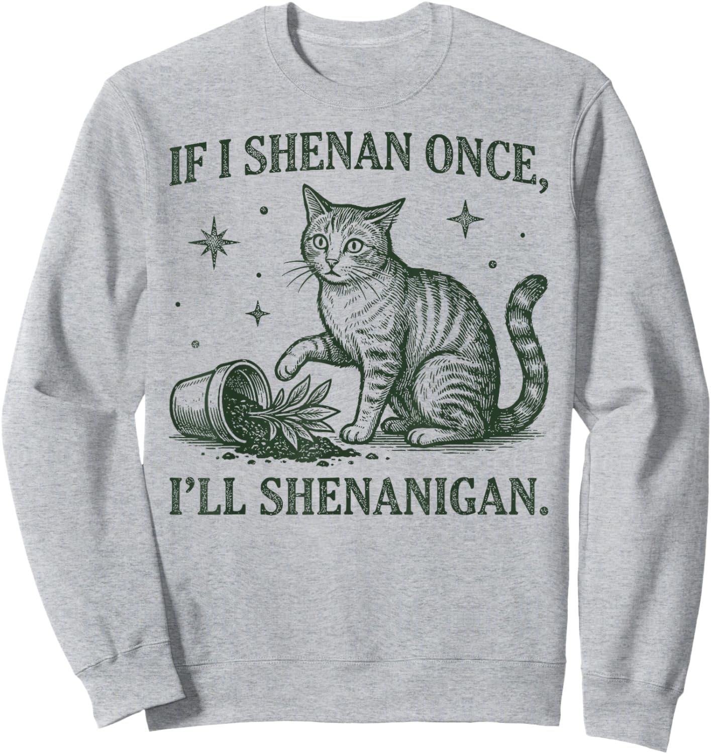 If I Shenan Once I'll Shenanigan Funny Cat Sweatshirt - Sweatshirt | Ash