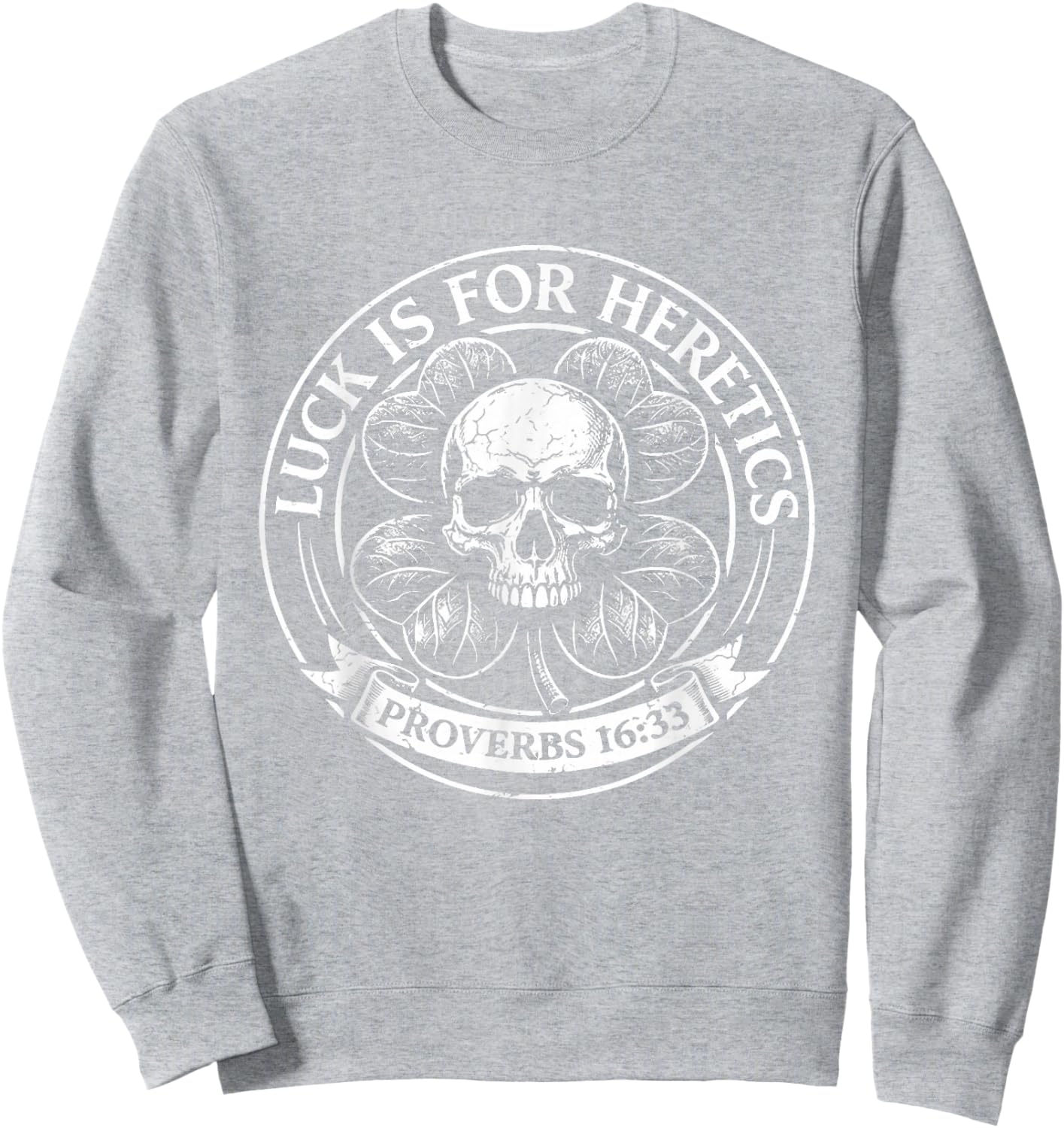 Lucky is for Heretics Proverbs 16:33 St Patricks Day Sweatshirt - Sweatshirt | Ash