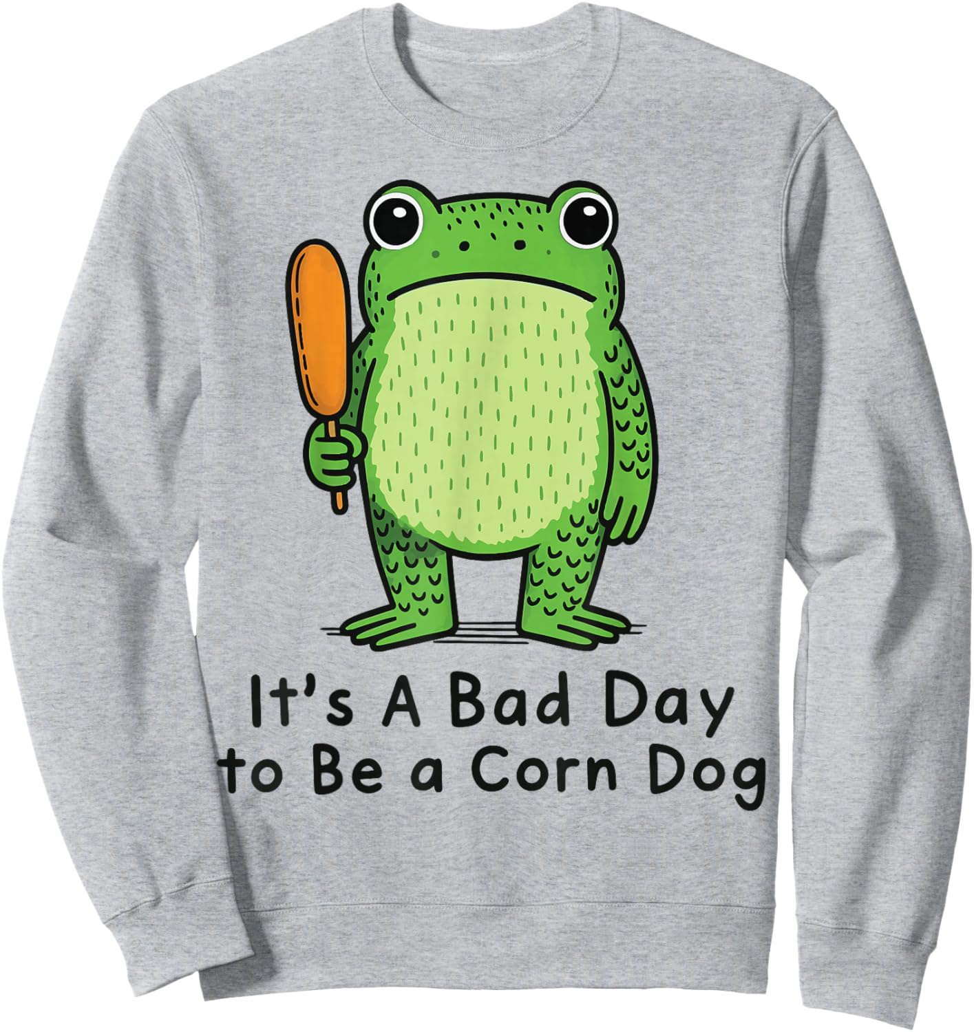 It's A Bad Day to Be A Corn Dog Sweatshirt - Sweatshirt | Ash