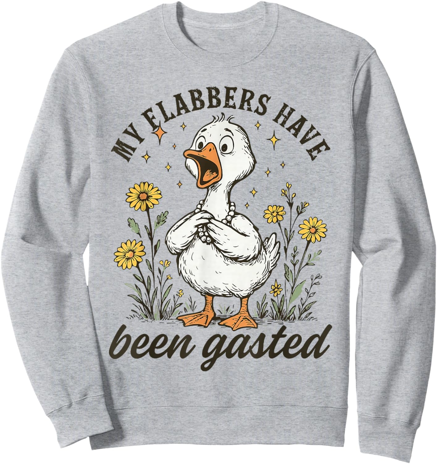 My Flabbers Have Been Gasted Goose Floral Humor Design Sweatshirt - Sweatshirt | Ash