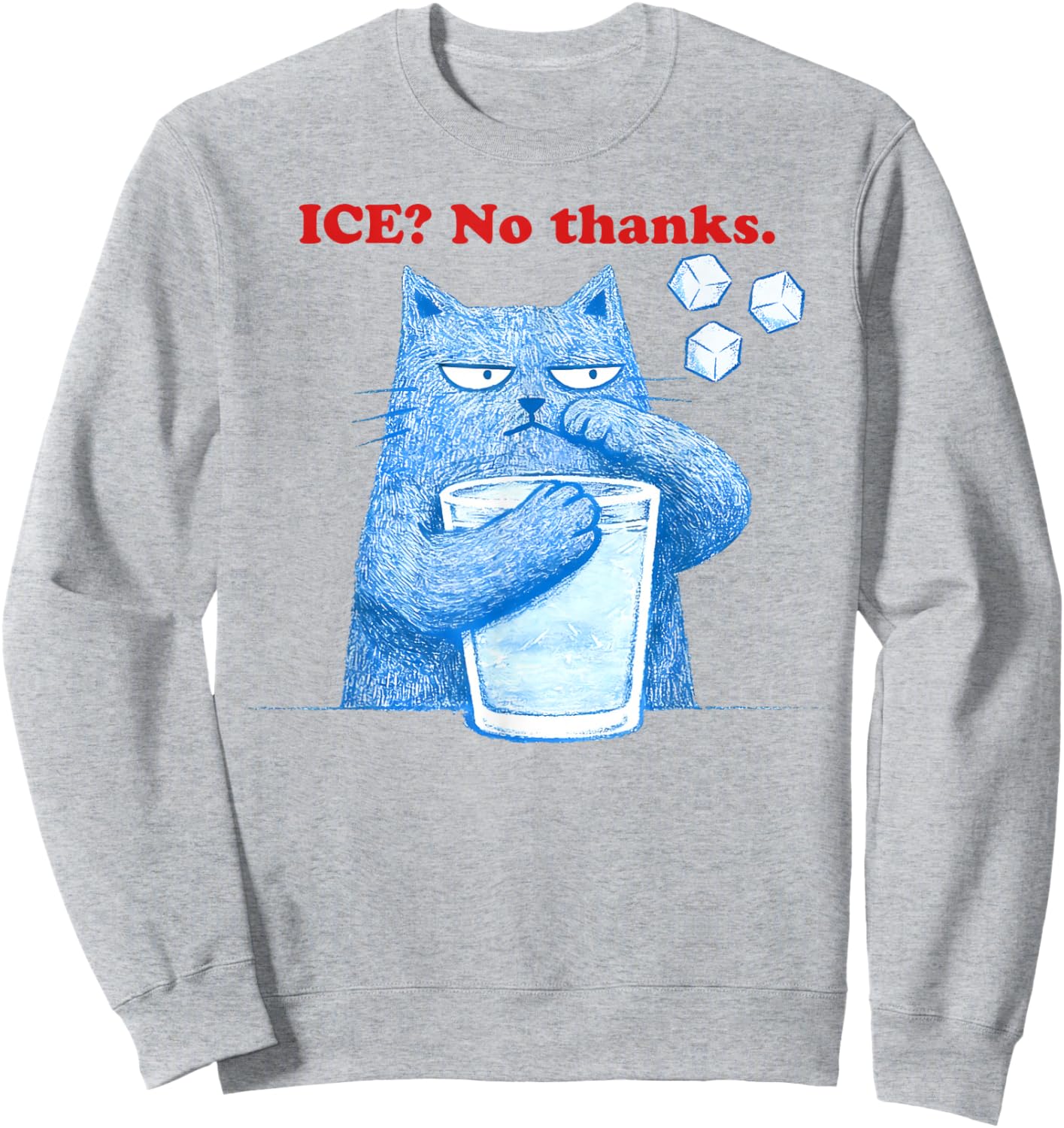 ICE No Thanks Funny Cat Meme Men Women Anti Ice Sweatshirt - Sweatshirt | Ash