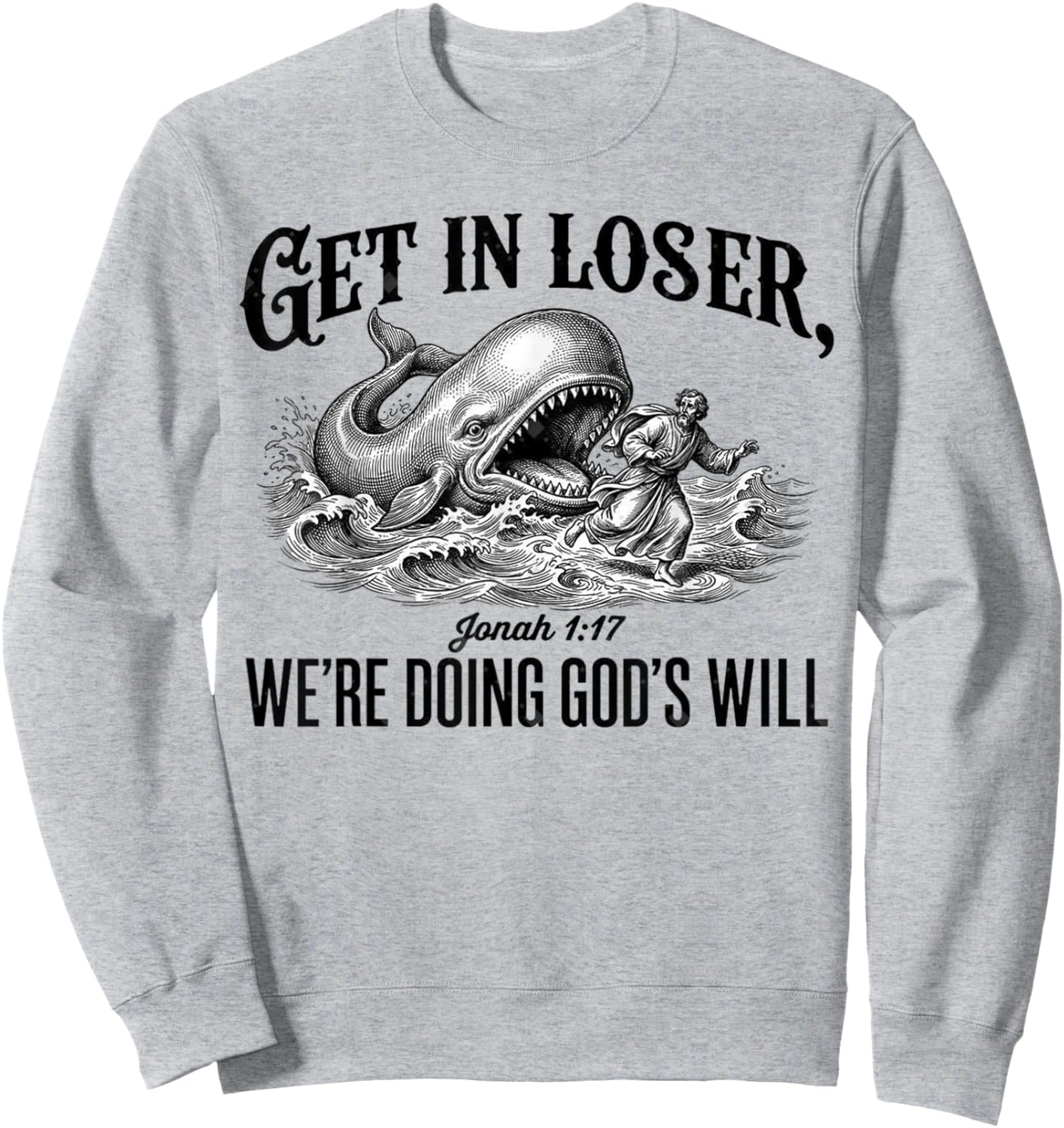 Get in Loser We're Doing God's Will Funny Christian Bible Sweatshirt - Sweatshirt | Ash