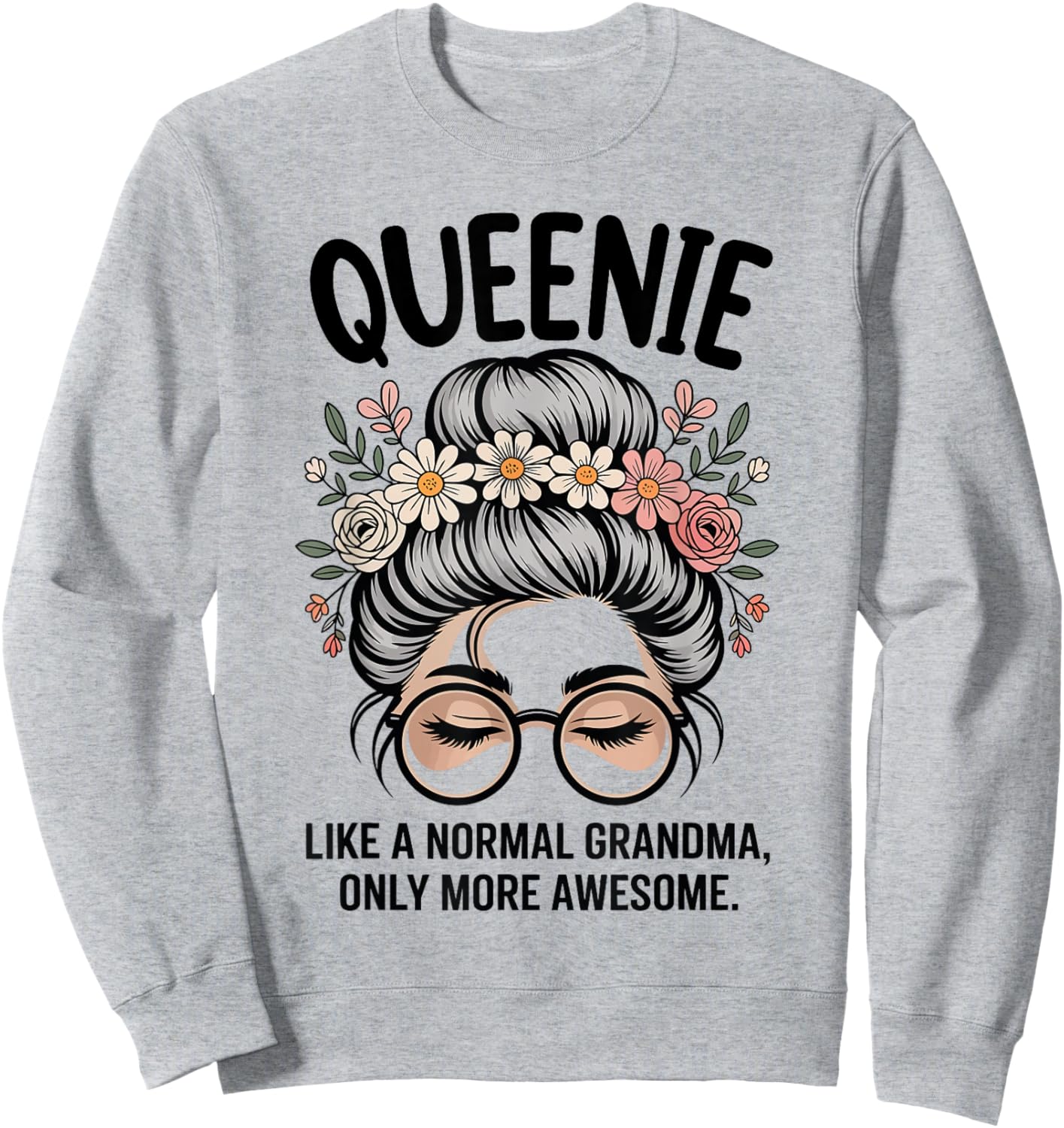 Queenie Like A Normal Grandma Only More Awesome Messy Bun Sweatshirt - Sweatshirt | Ash