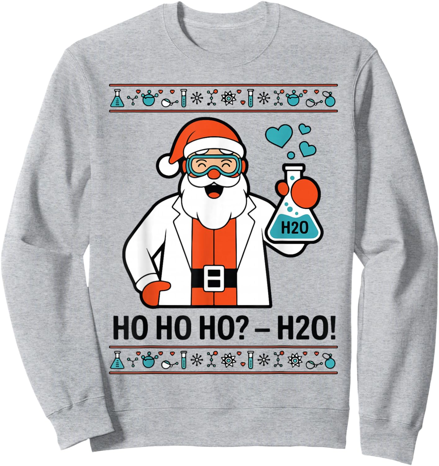 Ugly Sweater Chemistry Christmas Science Teacher Gift Ho H20 Sweatshirt - Sweatshirt | Ash