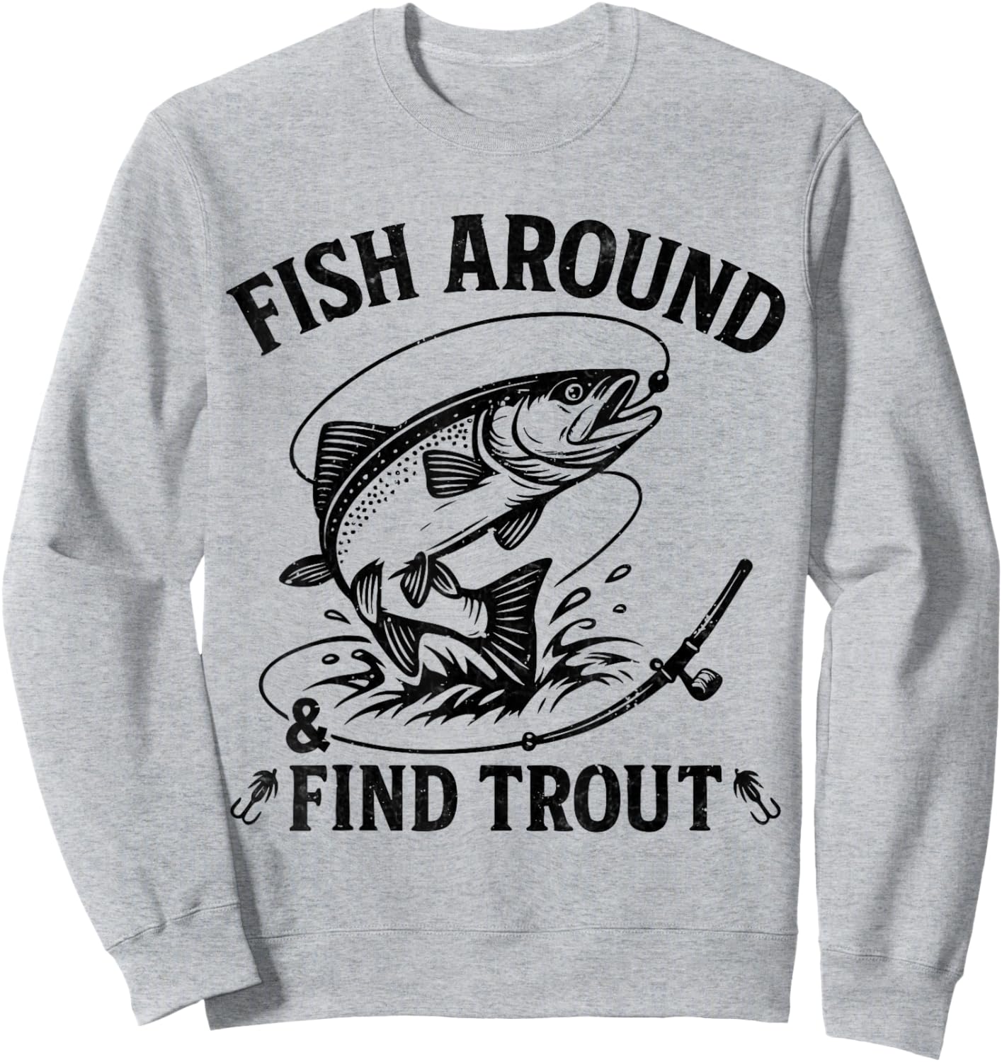 Fish Around and Find Trout Funny Fishing Fathers Day Dad Men Sweatshirt - Sweatshirt | Ash
