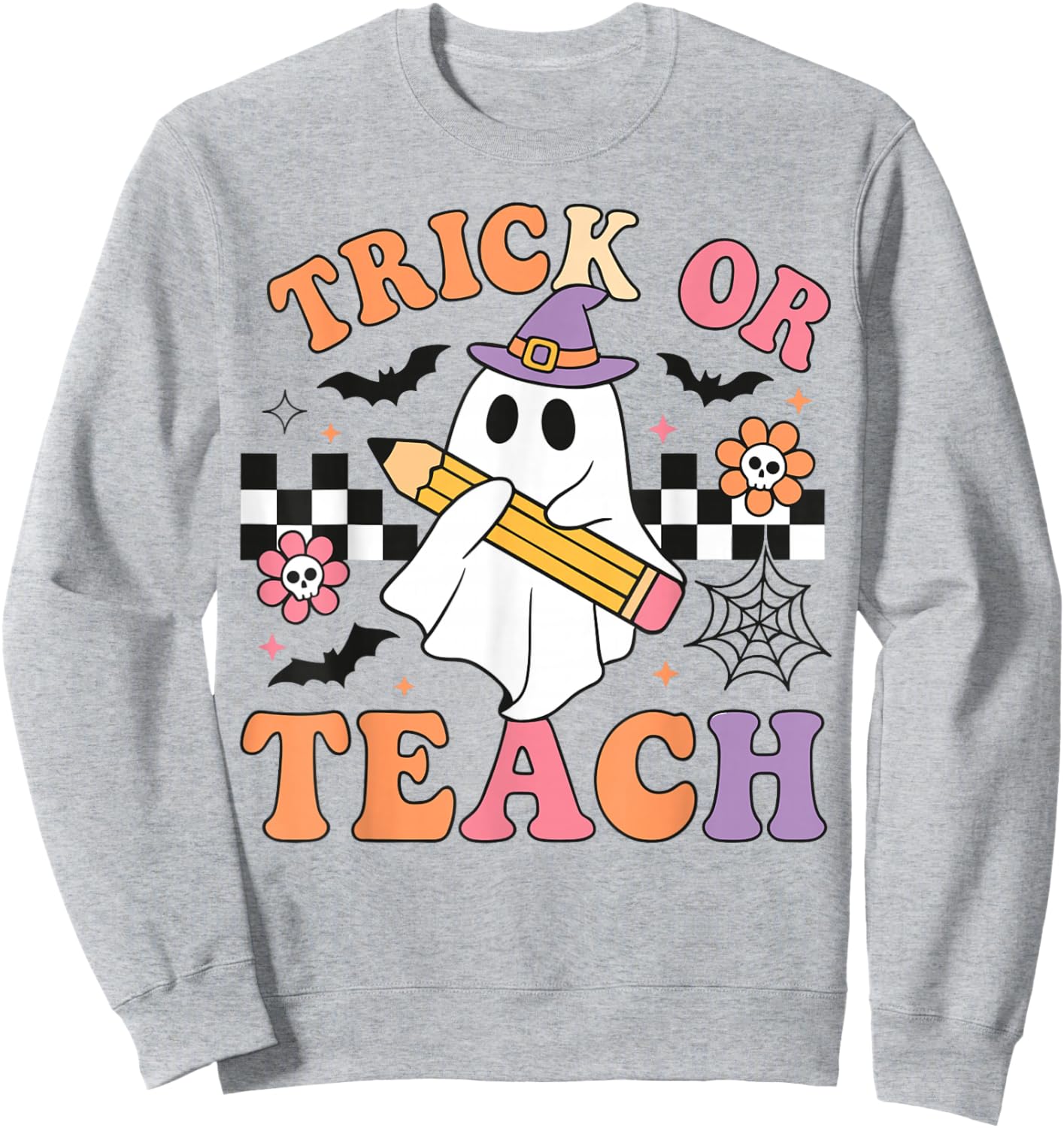 Trick or Teach Cute Ghost Teacher Halloween Spooky School Sweatshirt - Sweatshirt | Ash
