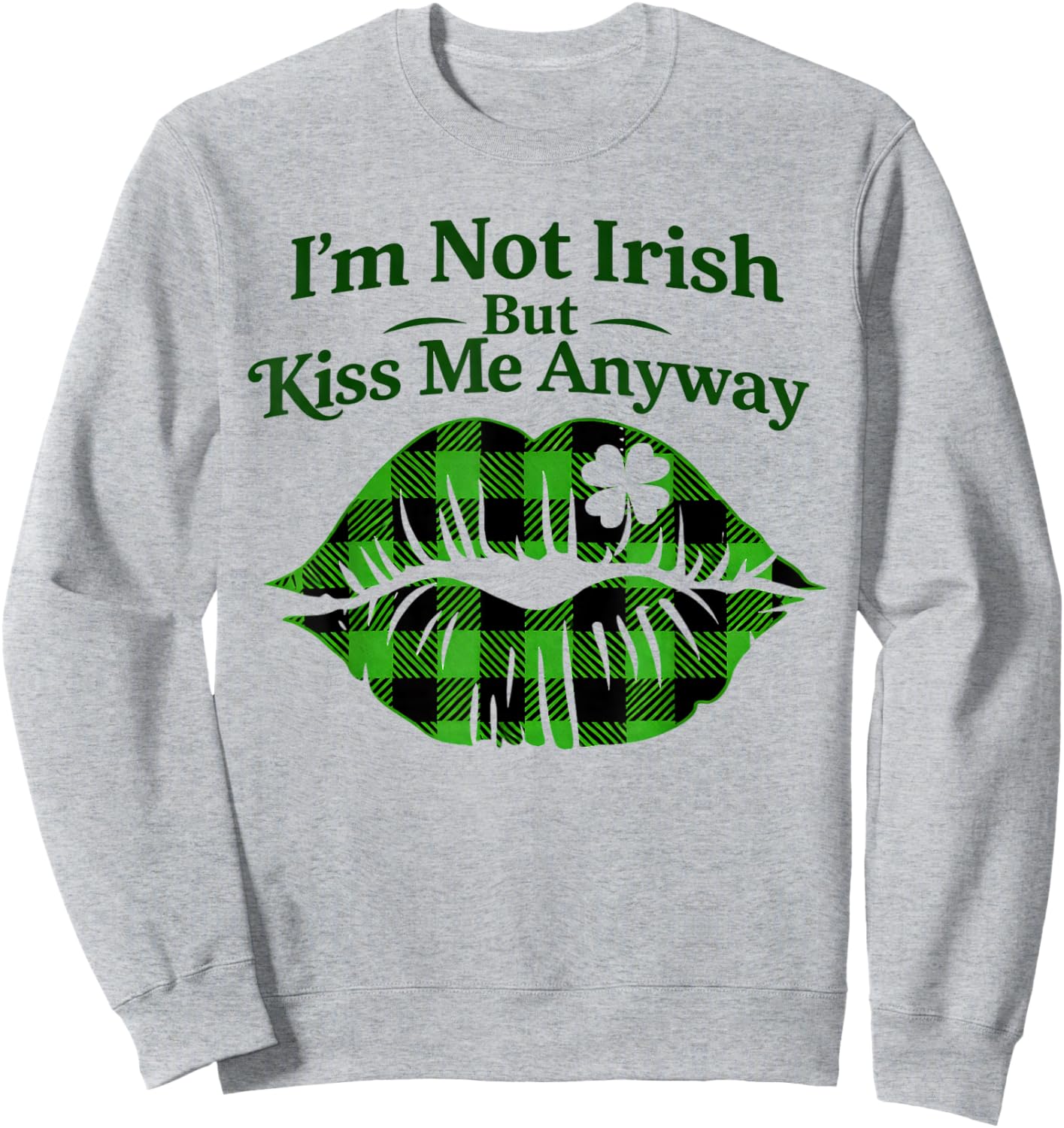 Funny Im Not Irish Kiss Me St Patricks Day Shamrock Lips Sweatshirt - Sweatshirt | Ash
