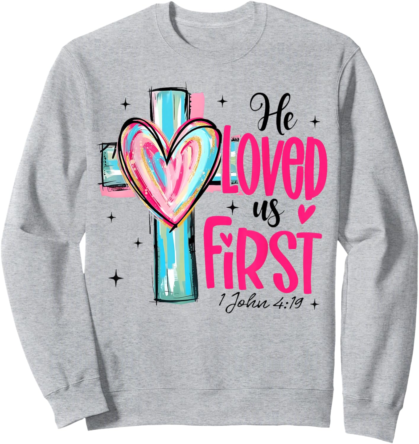 Valentine He Loved Us First John 4 19 Christian Cross Heart Sweatshirt - Sweatshirt | Ash