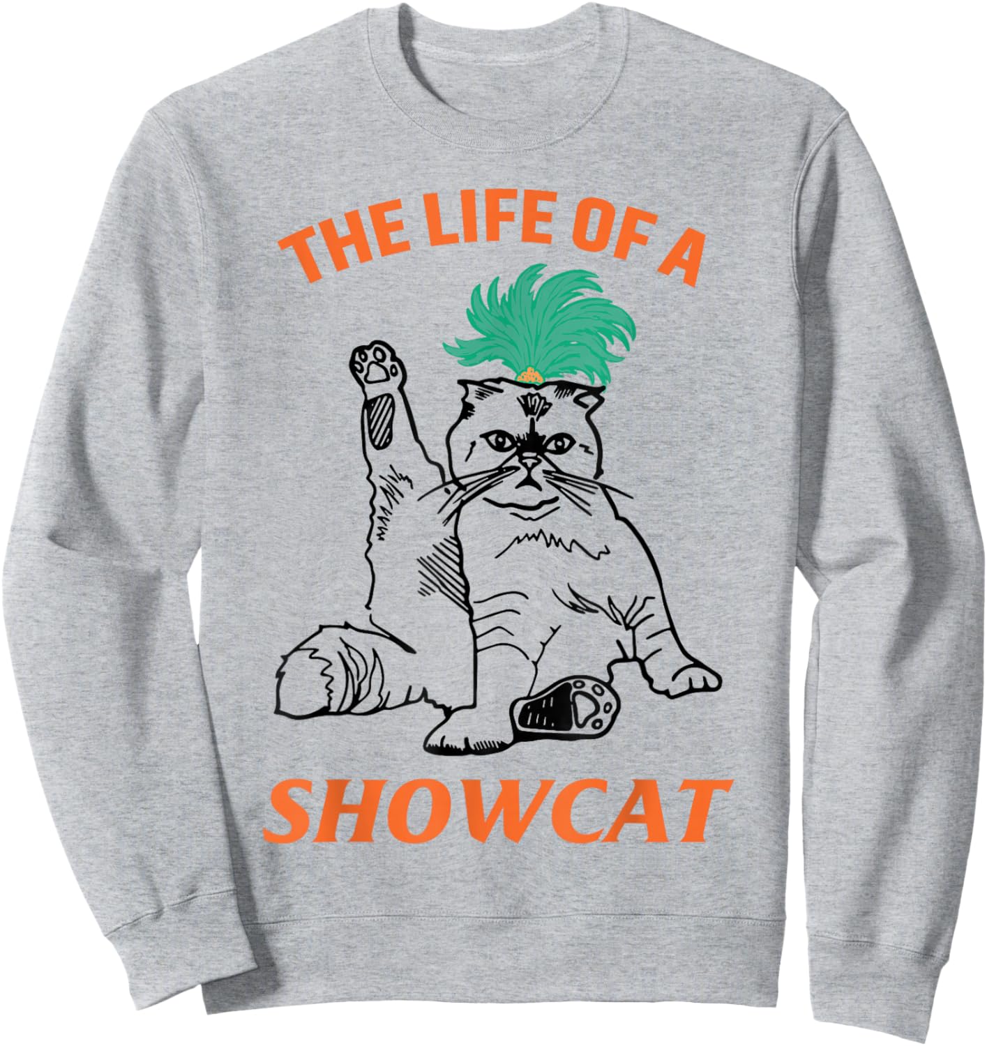 The Life of A ShowCat Funny Graphic Cat in Showgirl Sweatshirt - Sweatshirt | Ash