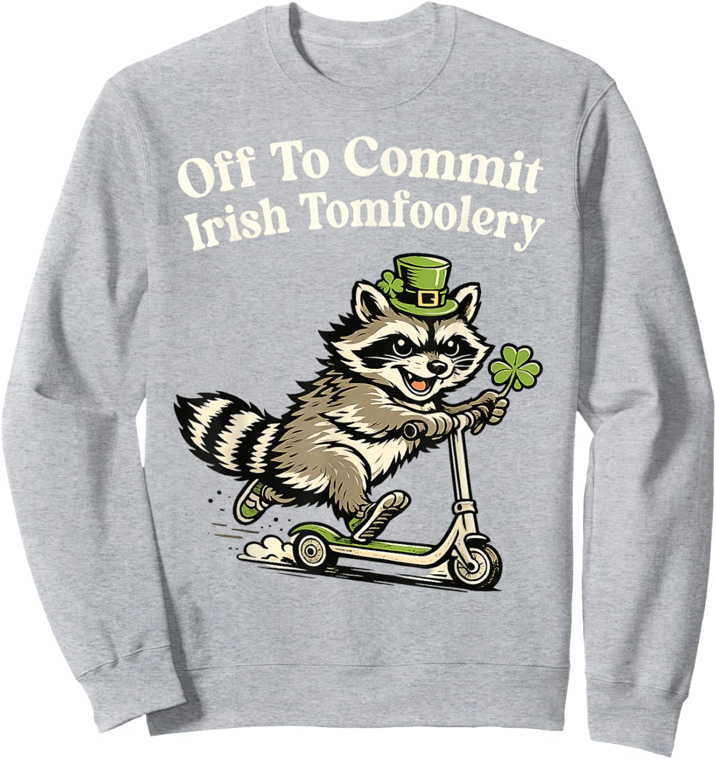 Off to Commit Irish Tomfoolery Funny St Patricks Day Raccoon Sweatshirt - Sweatshirt | Ash