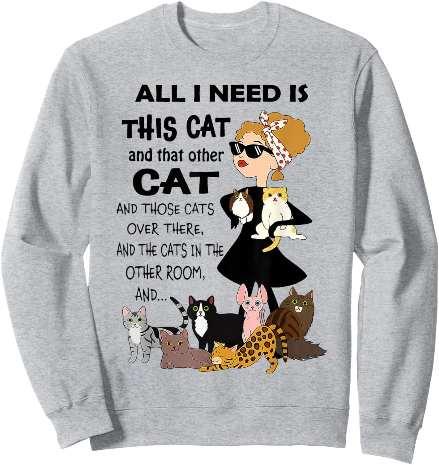 Cat - All I Need is This Cat and That Other Cat Sweatshirt - Sweatshirt | Ash