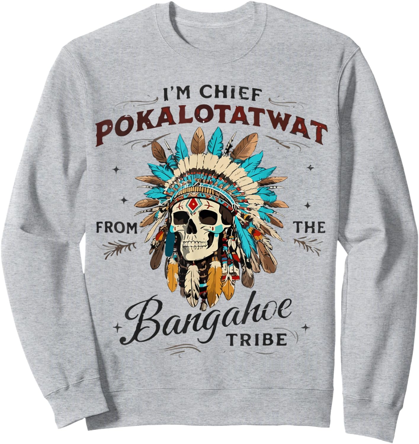 I'm Chief Pokalotatwat from The Tribe Native Indian American Sweatshirt - Sweatshirt | Ash