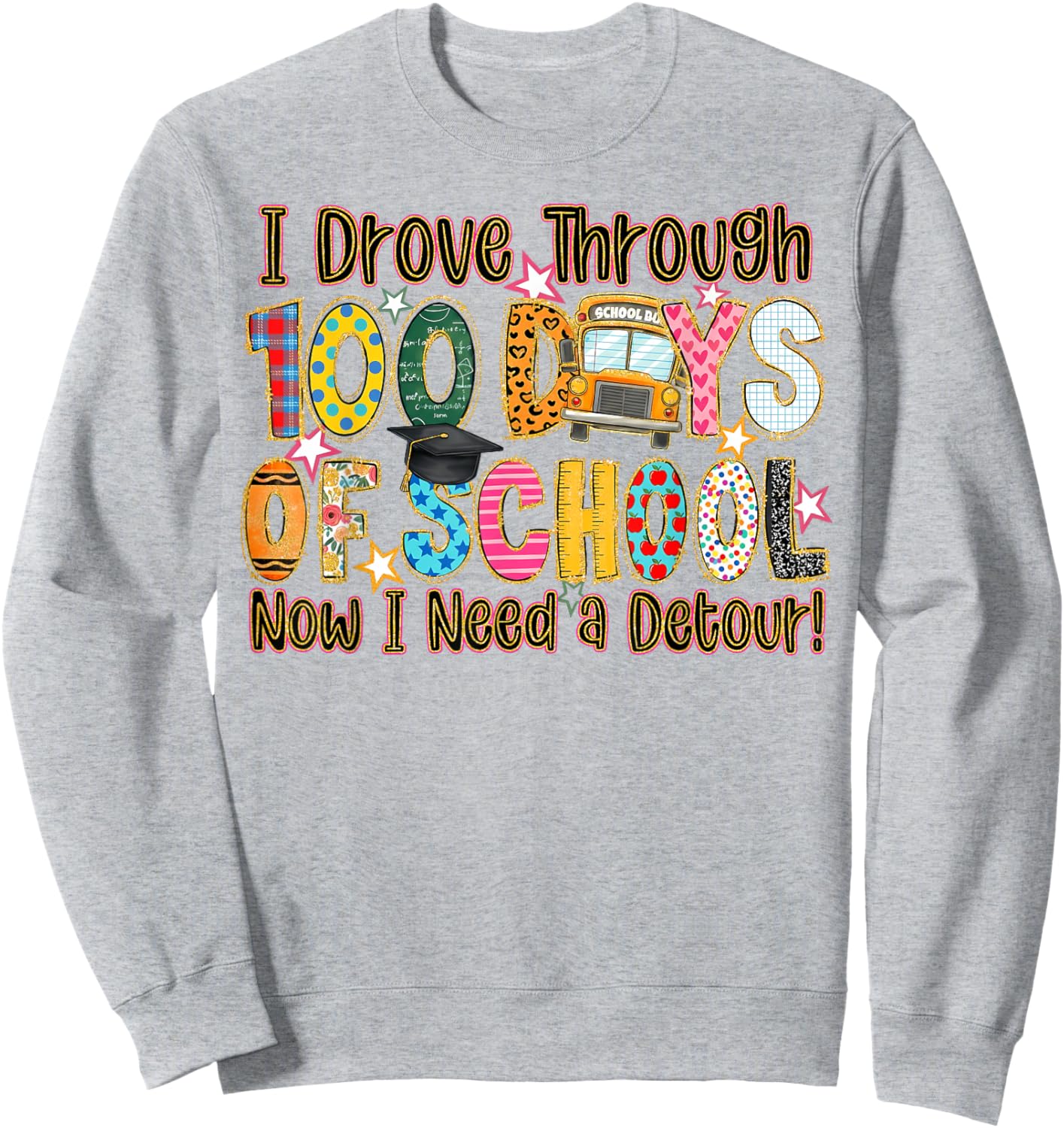 I Drove Through 100 Days of School Now I Need A Detour Sweatshirt - Sweatshirt | Ash