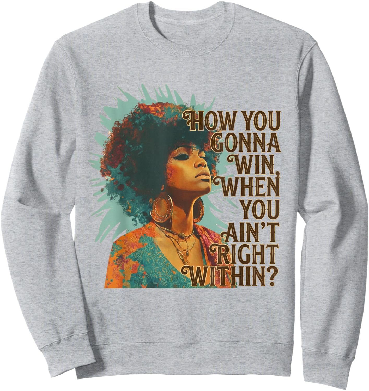 How You Gonna Win When You Ain't Right Within Empowerment Sweatshirt - Sweatshirt | Ash